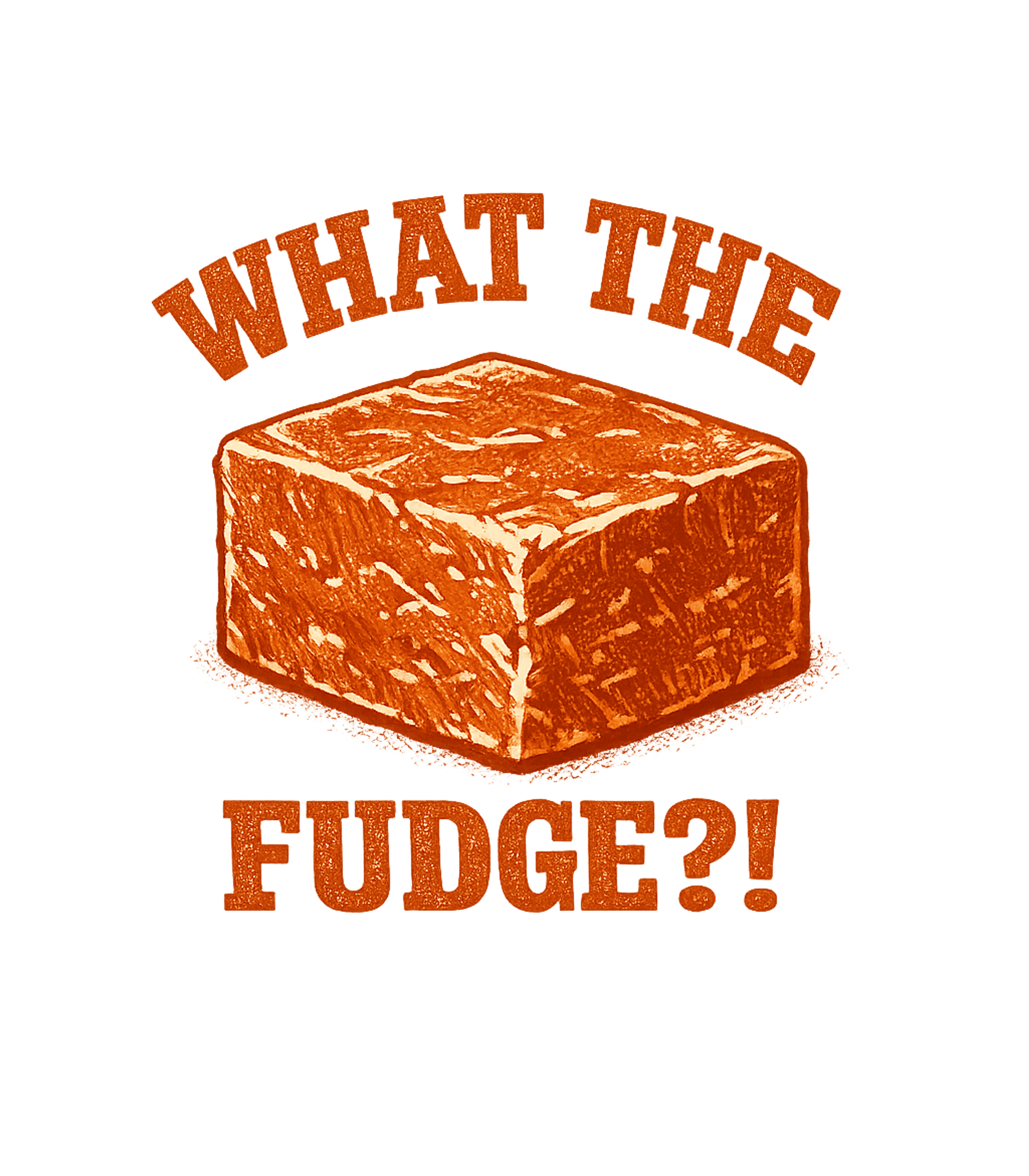 What The Fudge Men's T Shirt
