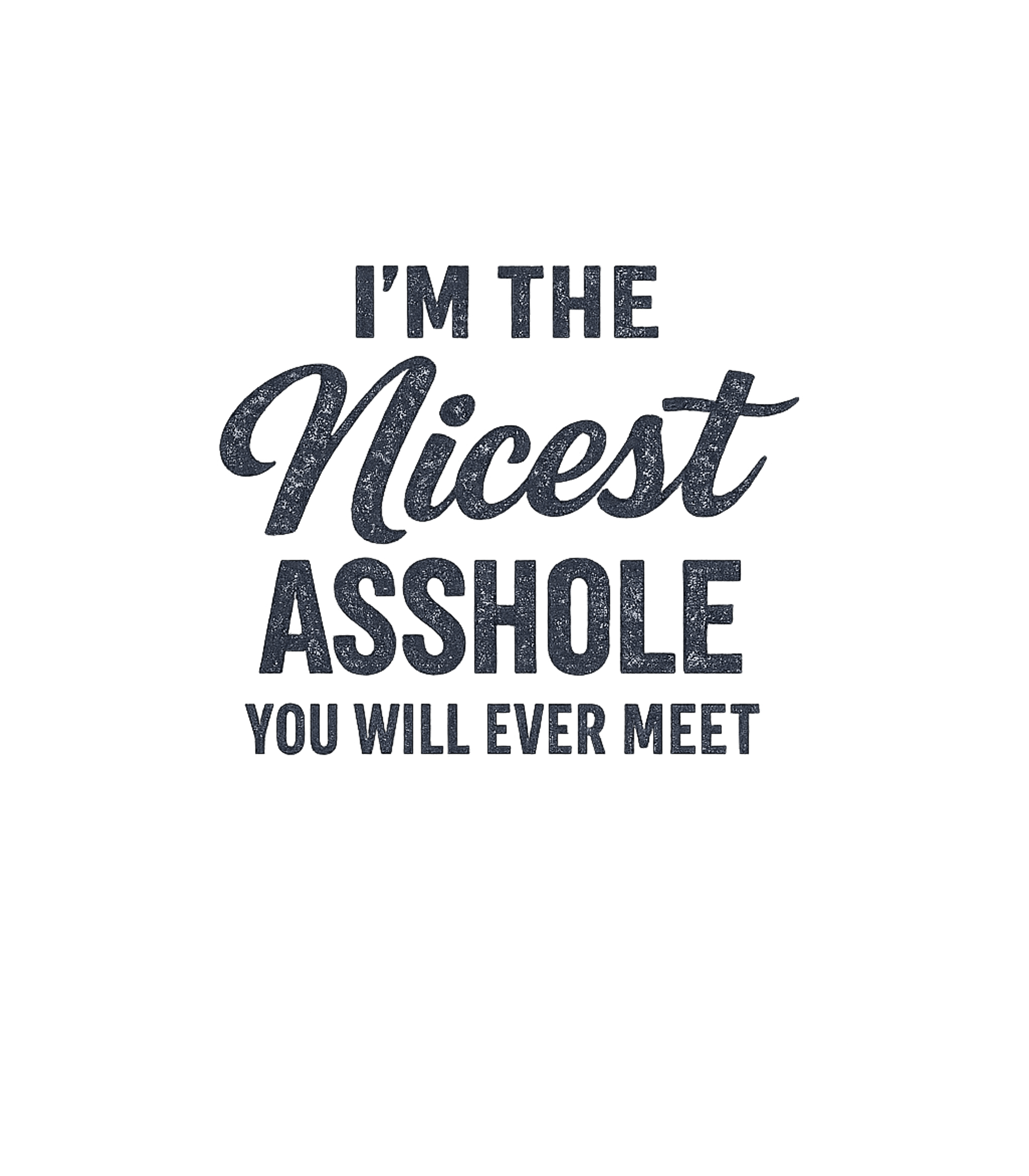 I'm The Nicest Asshole You Will Ever Meet Men's T Shirt