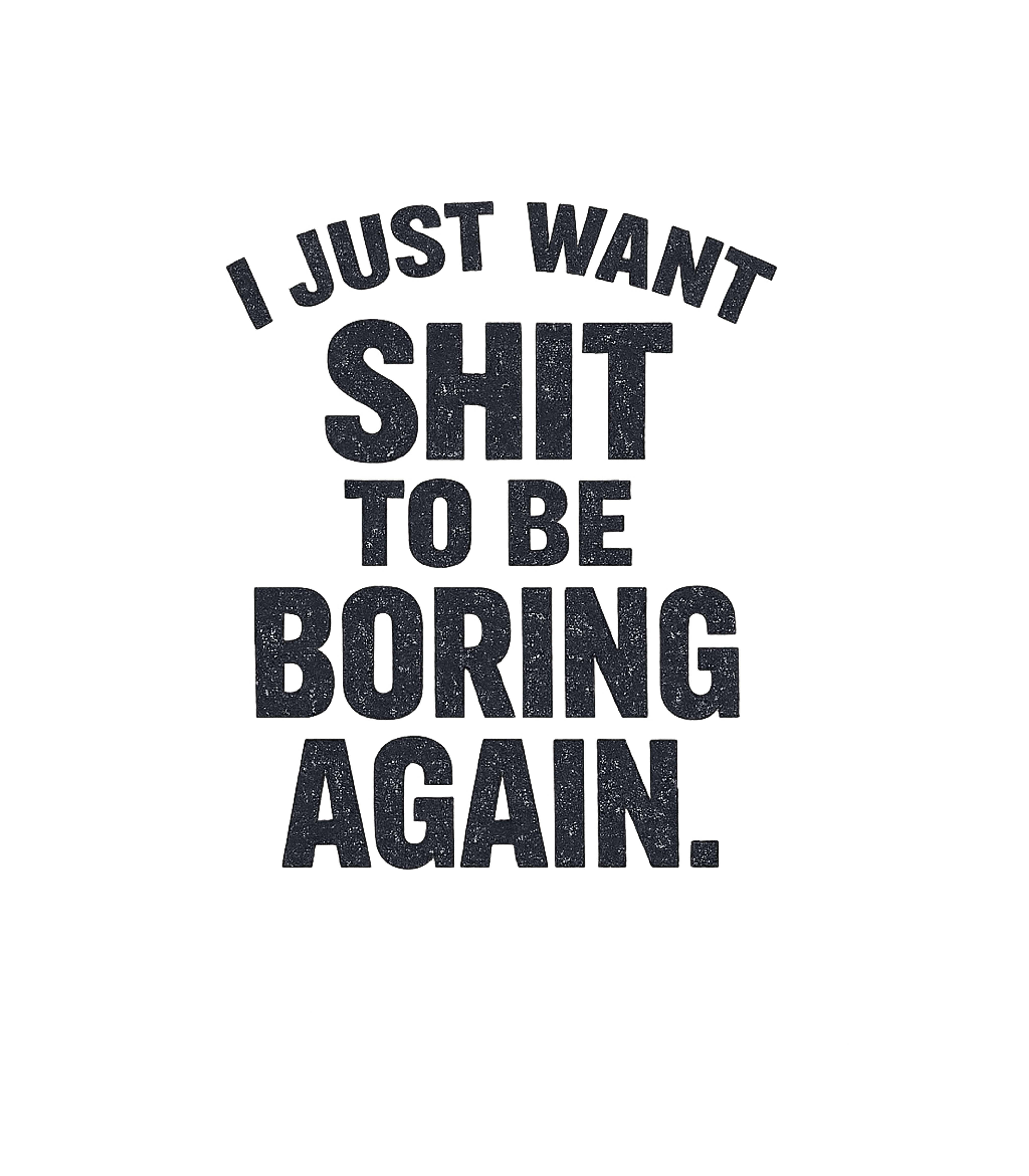 Just Want Boring Again