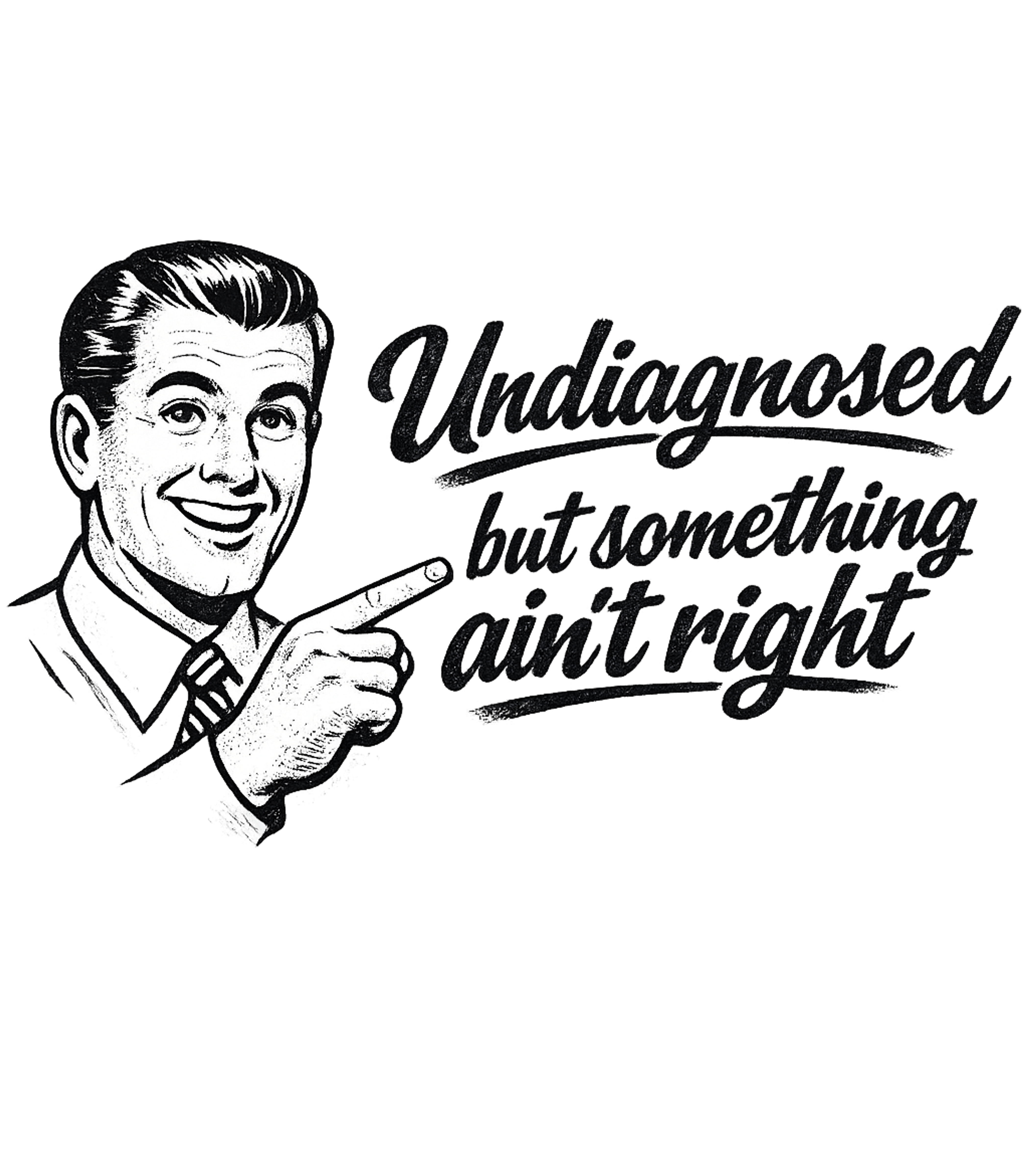 Undiagnosed But Something Aint Right Men's T Shirt