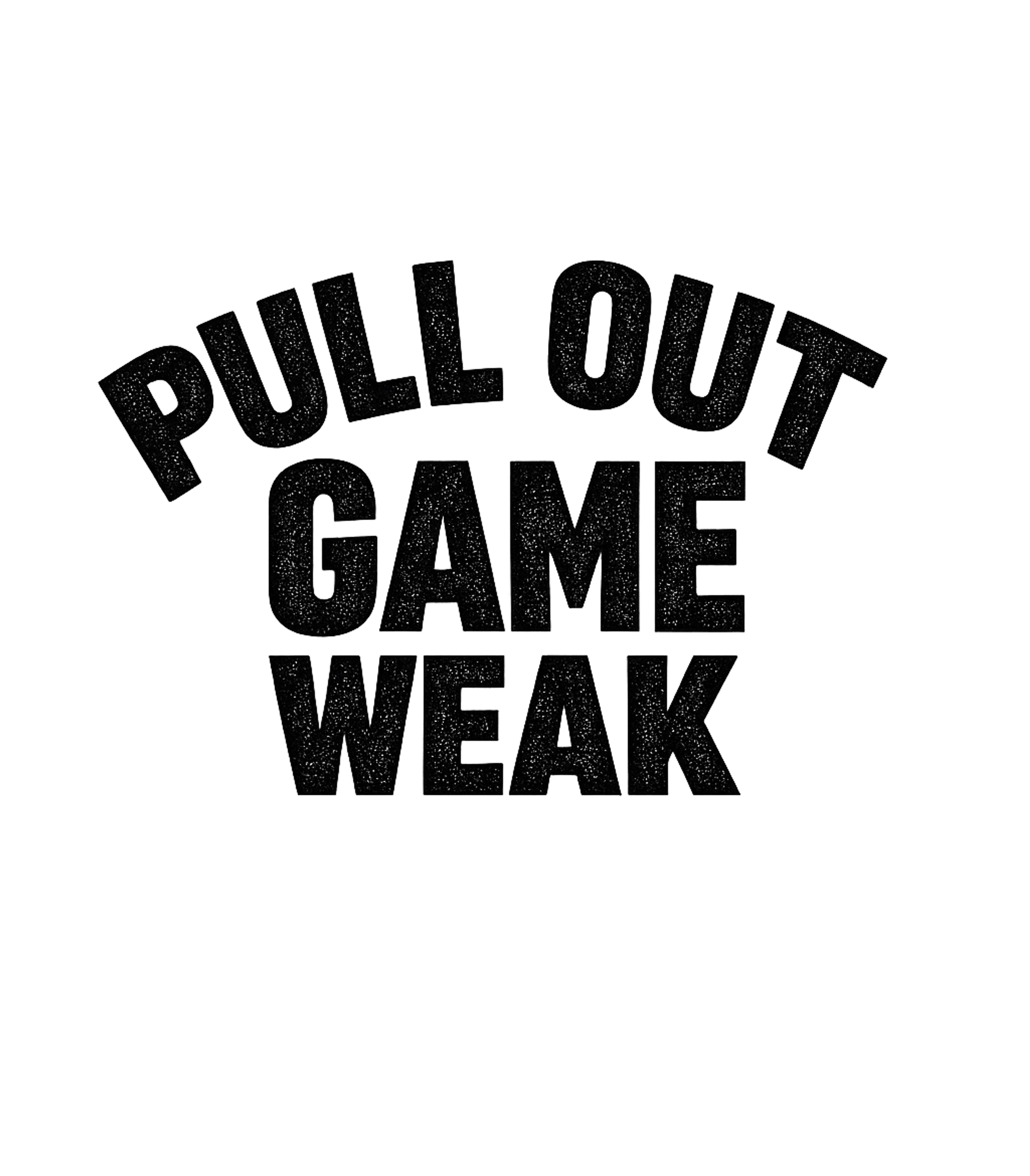 Pull Out Game Weak Men's T Shirt