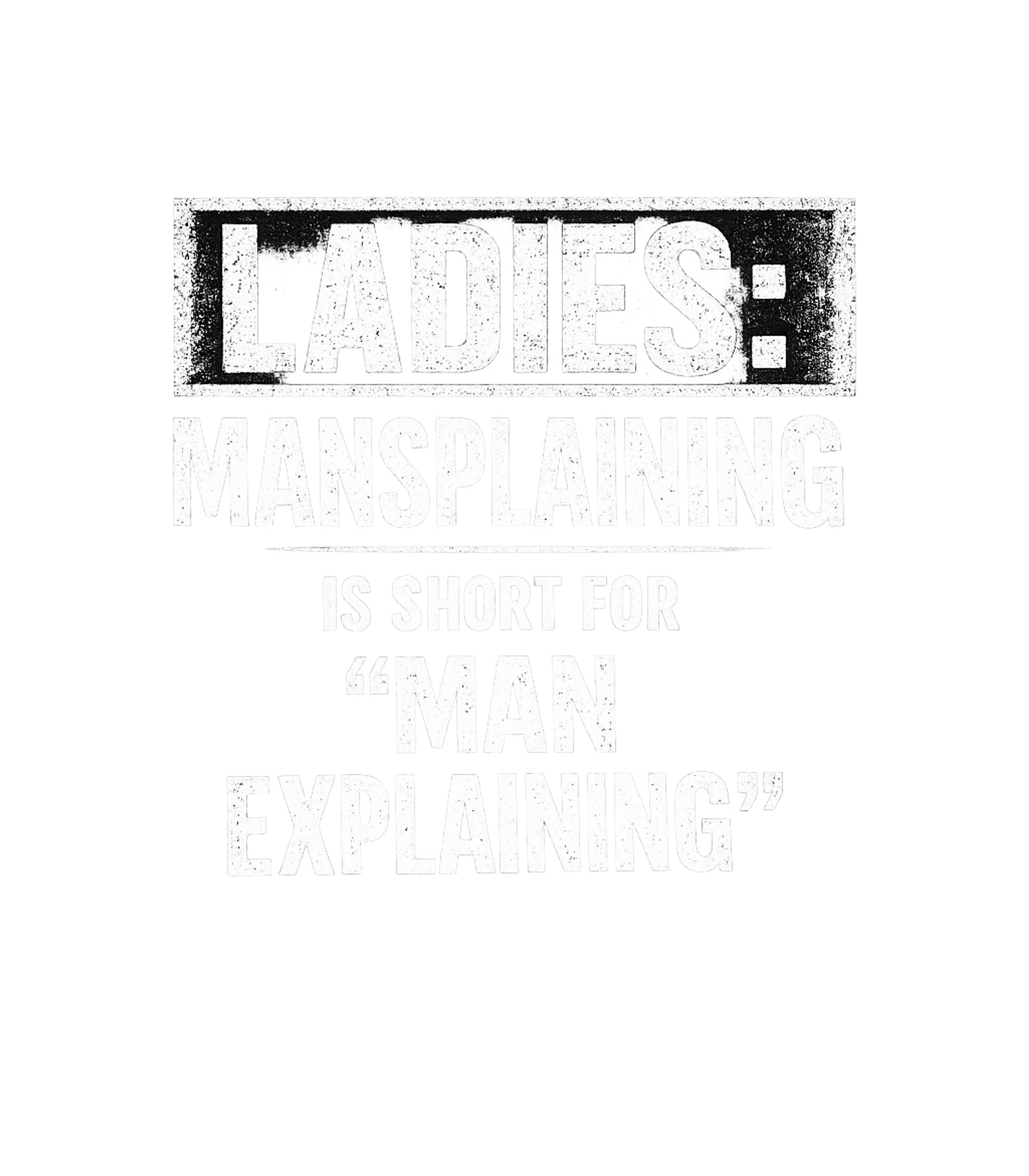 Ladies Mansplaining Is Short For Men Explaining Men's T Shirt