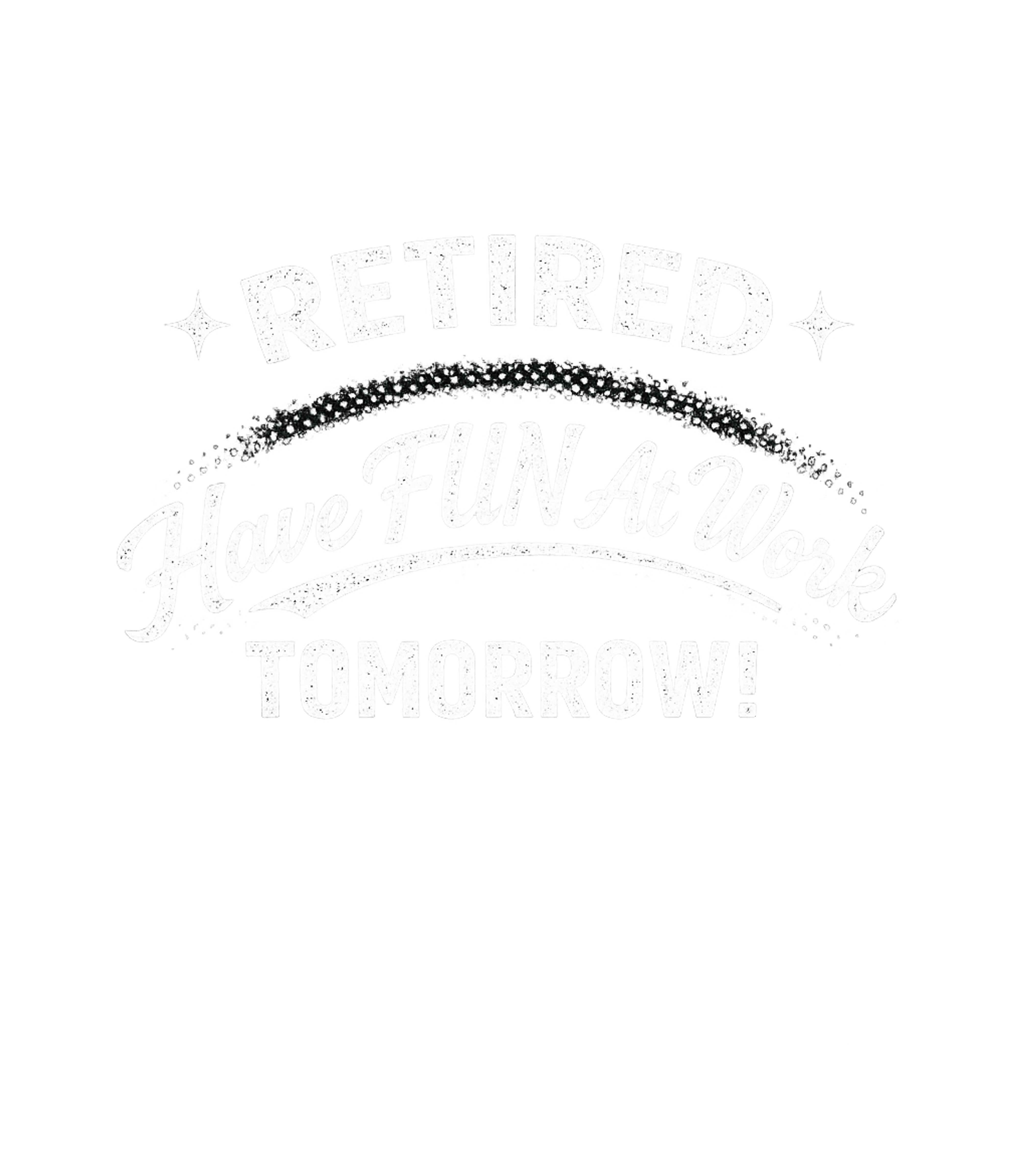 Retired Have Fun At Work Tomorrow Men's T Shirt