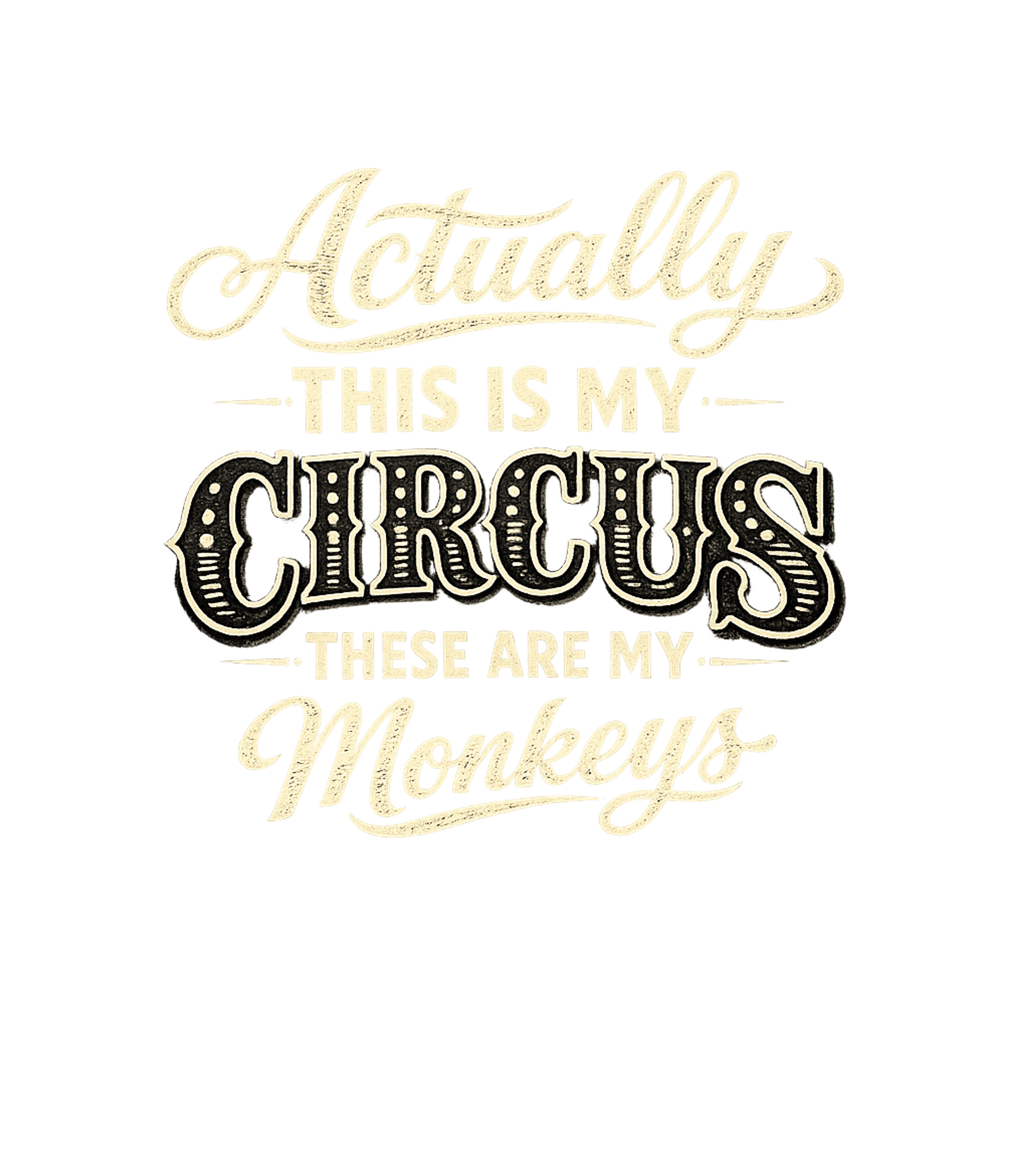 Actually This Is My Circus These Are My Monkeys Men's T Shirt