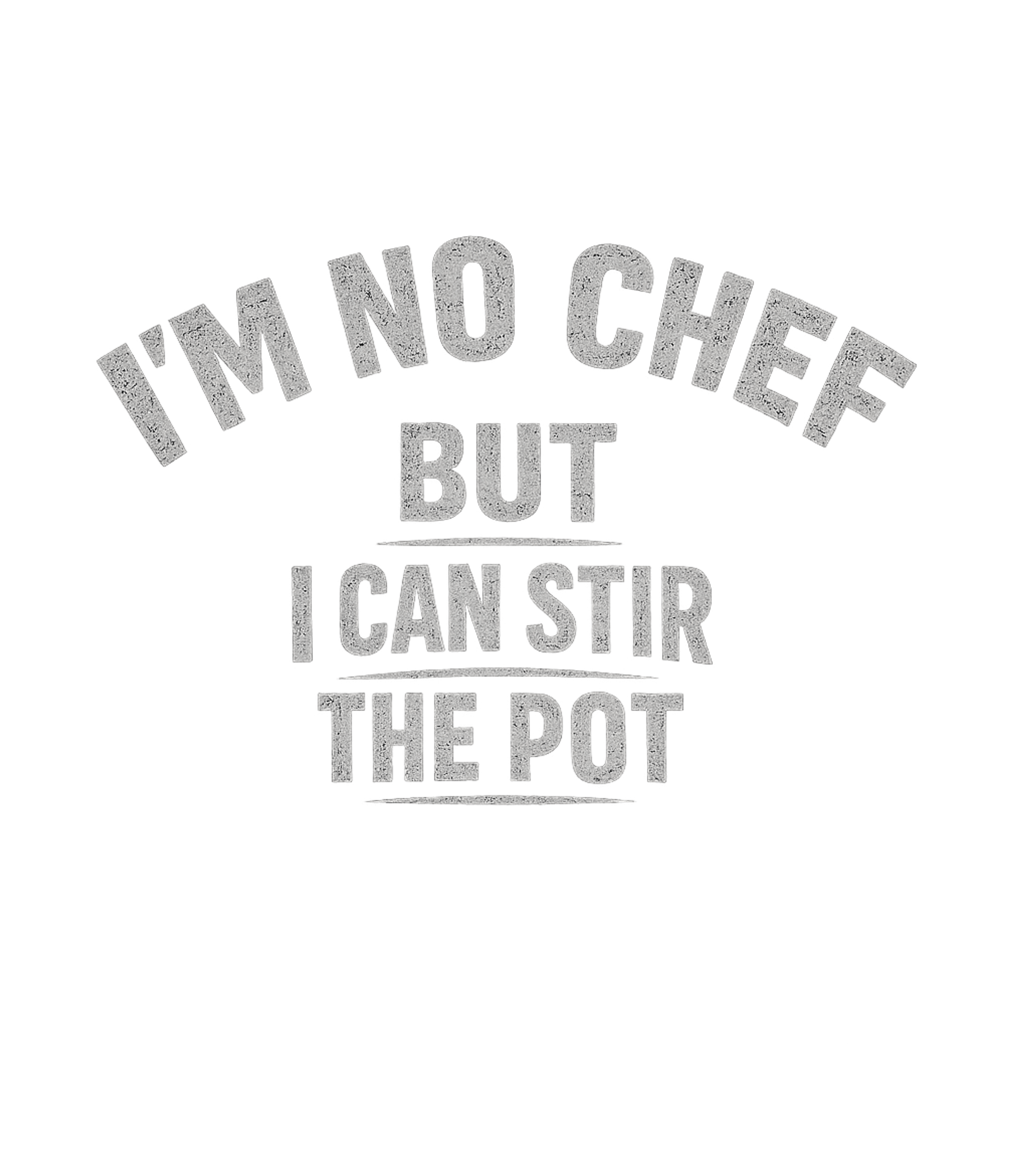 Im No Chef But I Can Stir The Pot Men's T Shirt