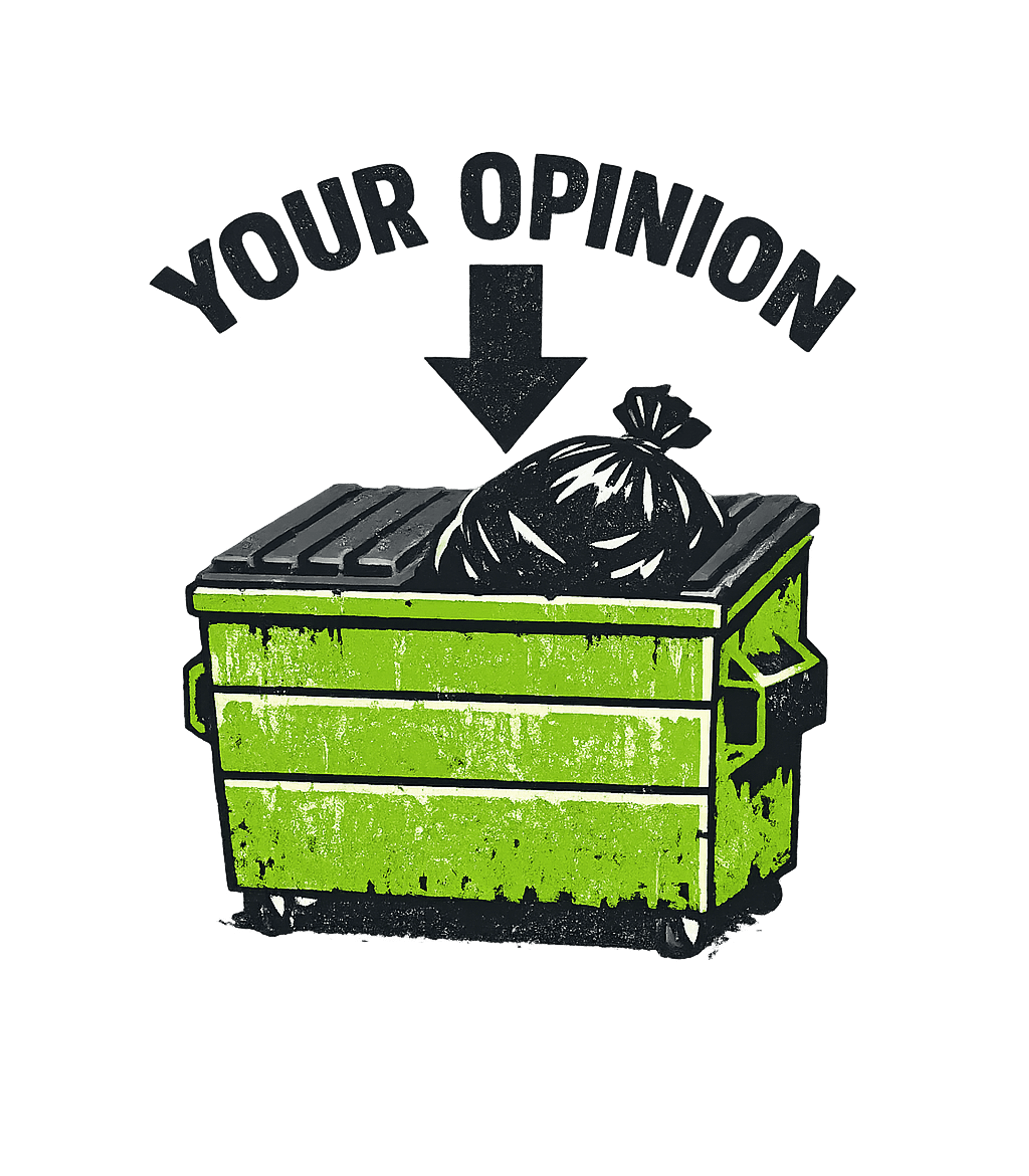 Your Opinion Dumpster Men's T Shirt