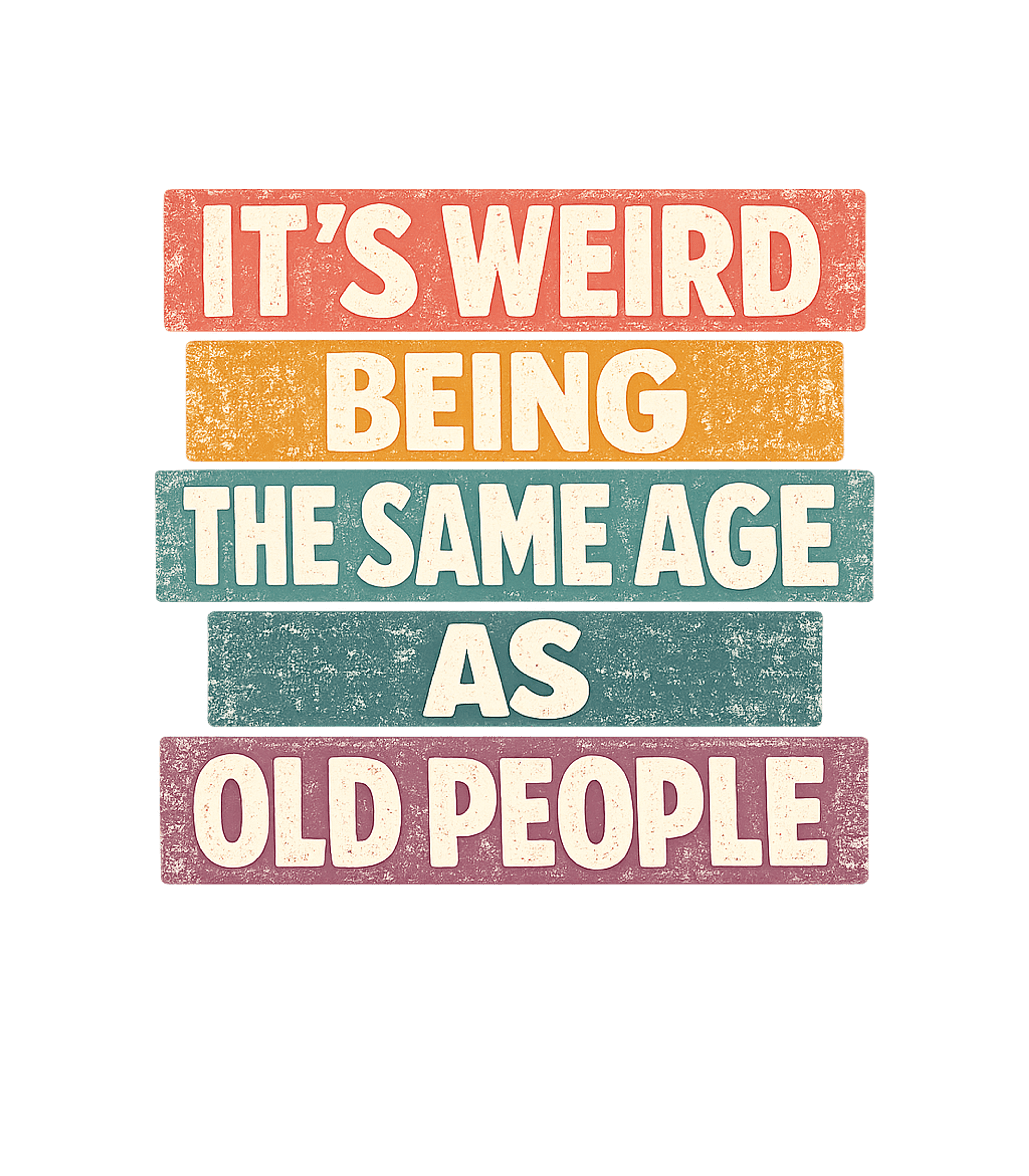 It's Weird Being The Same Age As Old People