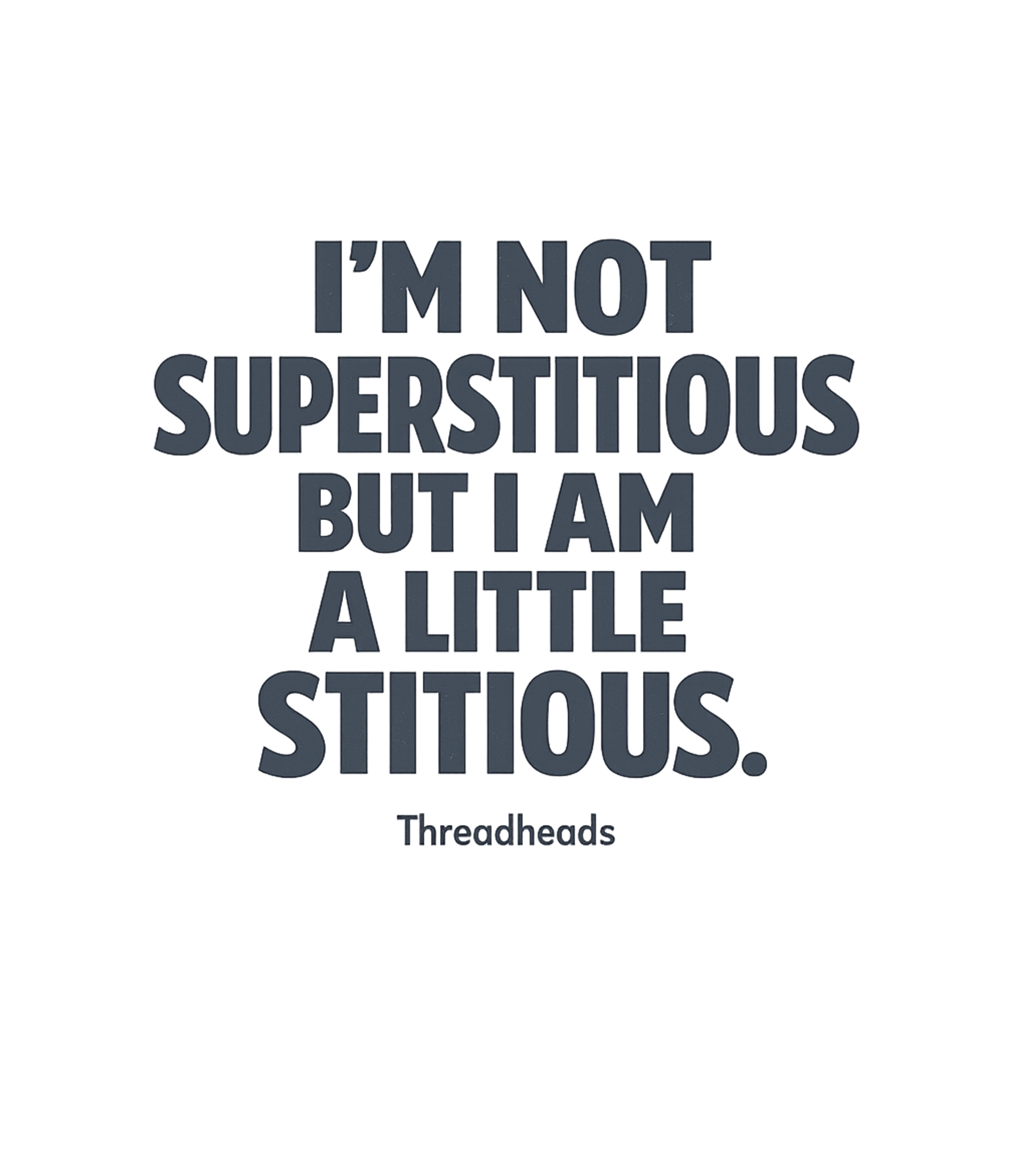 I'm Not Superstitious... T-Shirt
