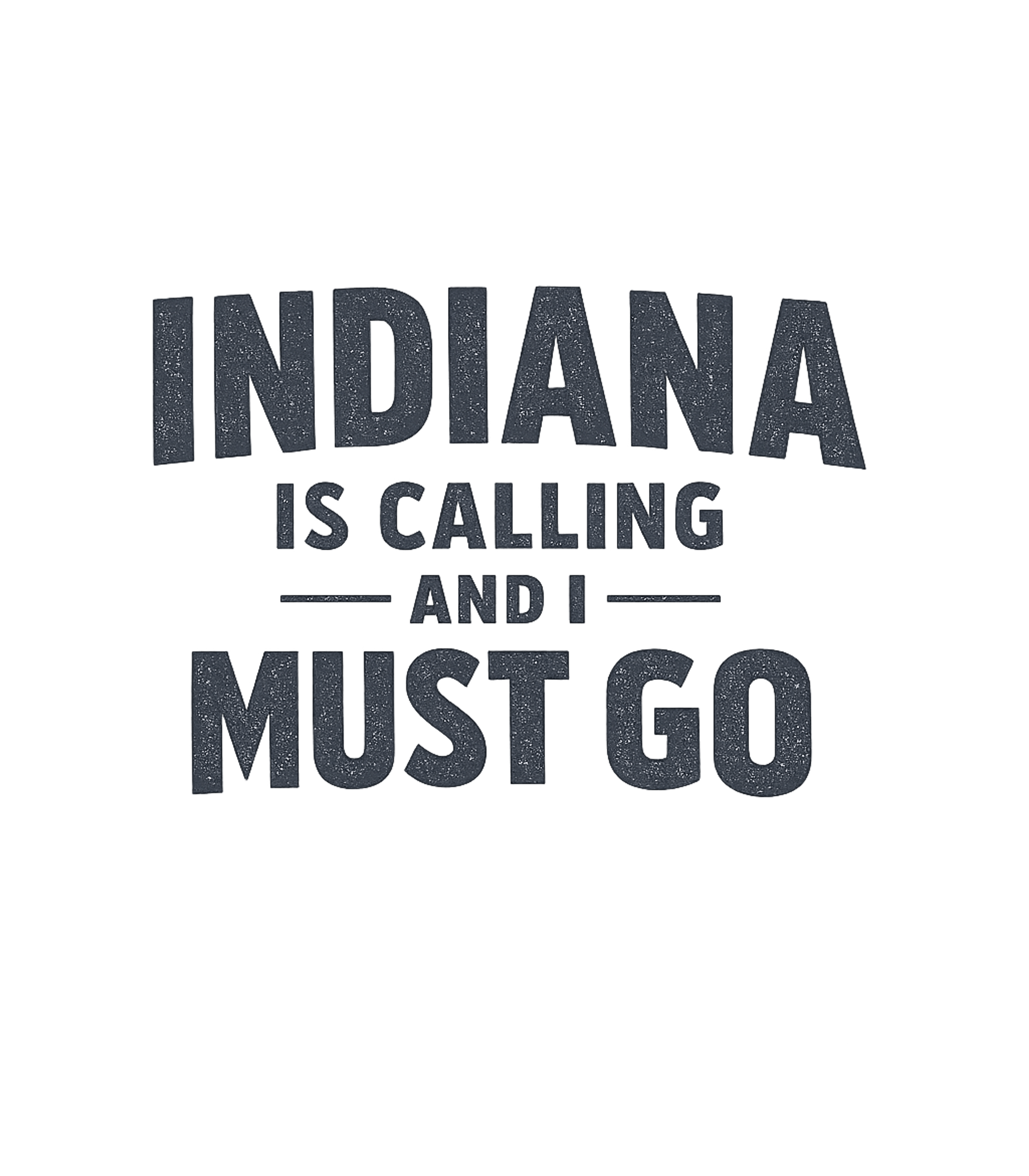 Indiana Is Calling and I Must Go T-Shirt