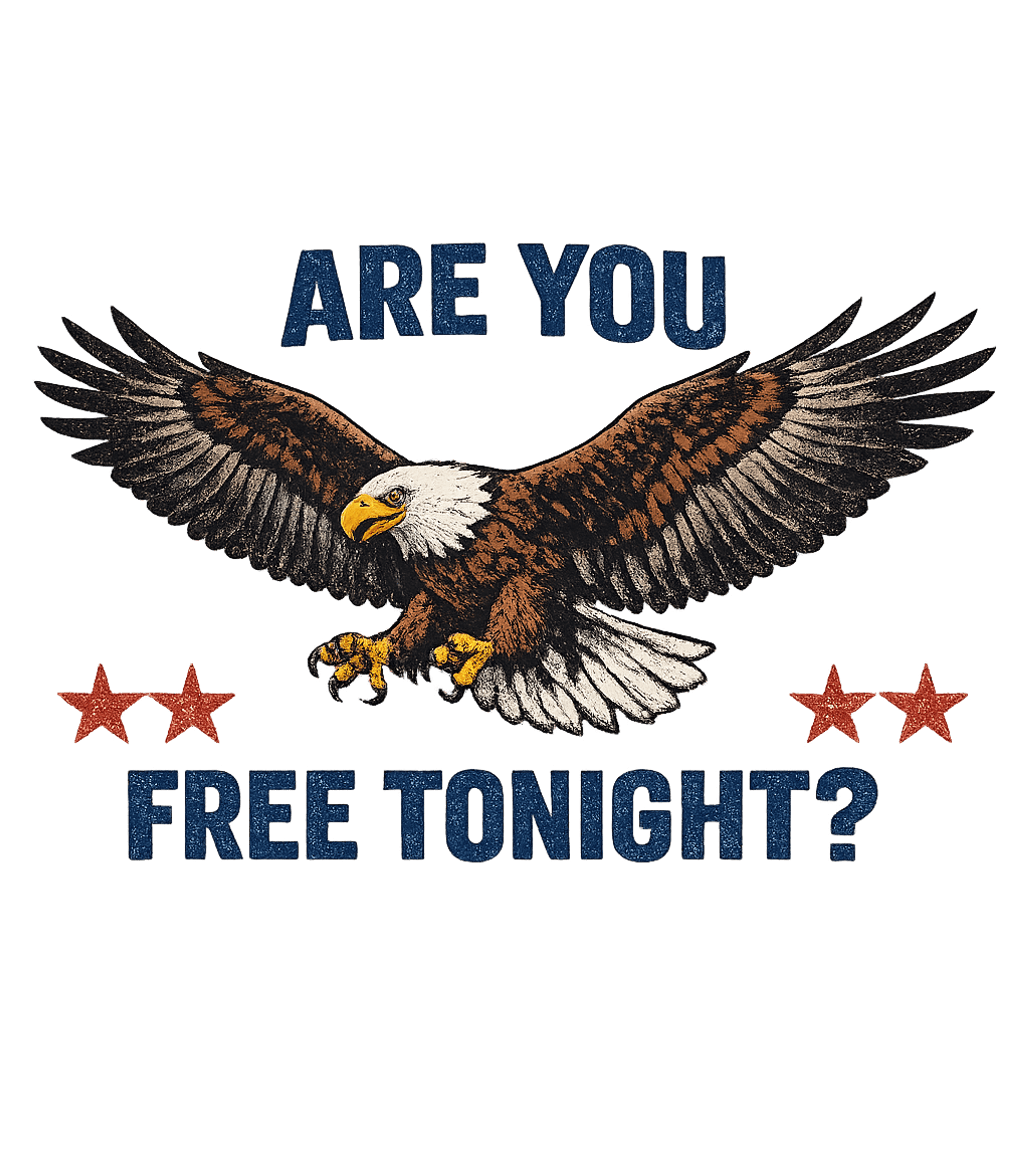 Are You Free Tonight Bald Eagle Freedom T-Shirt