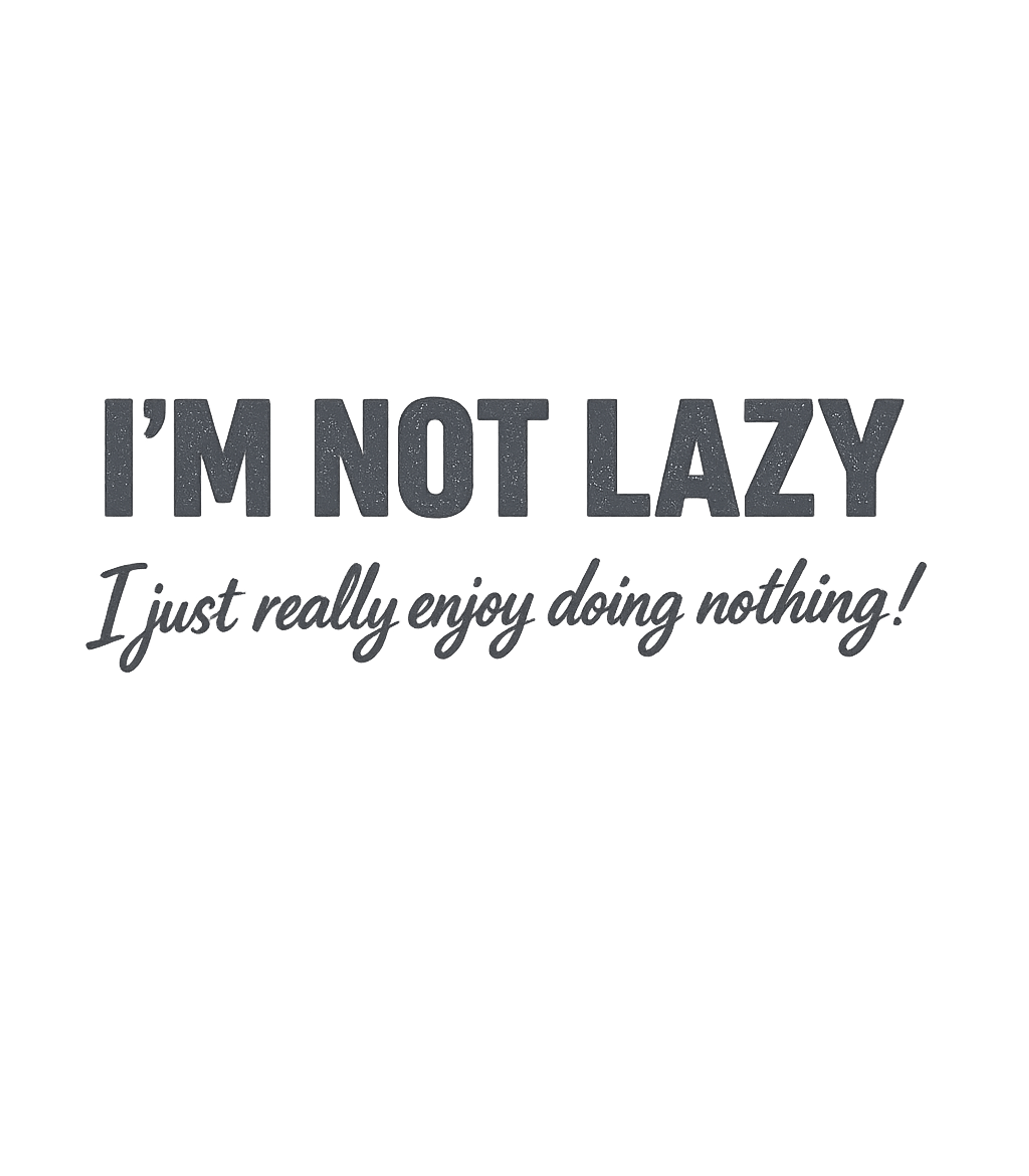 I'm Not Lazy