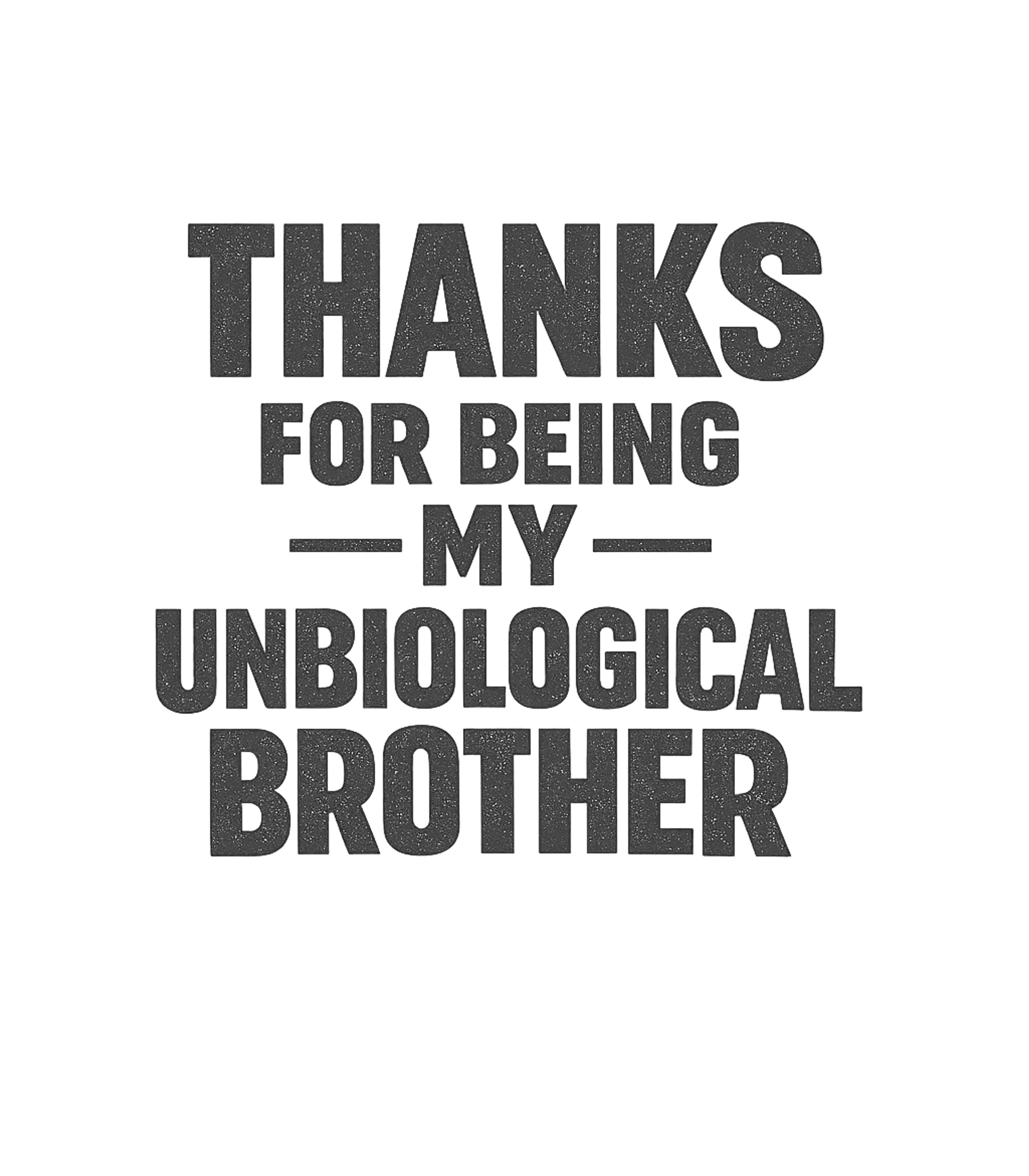 Unbiological Brother Thanks
