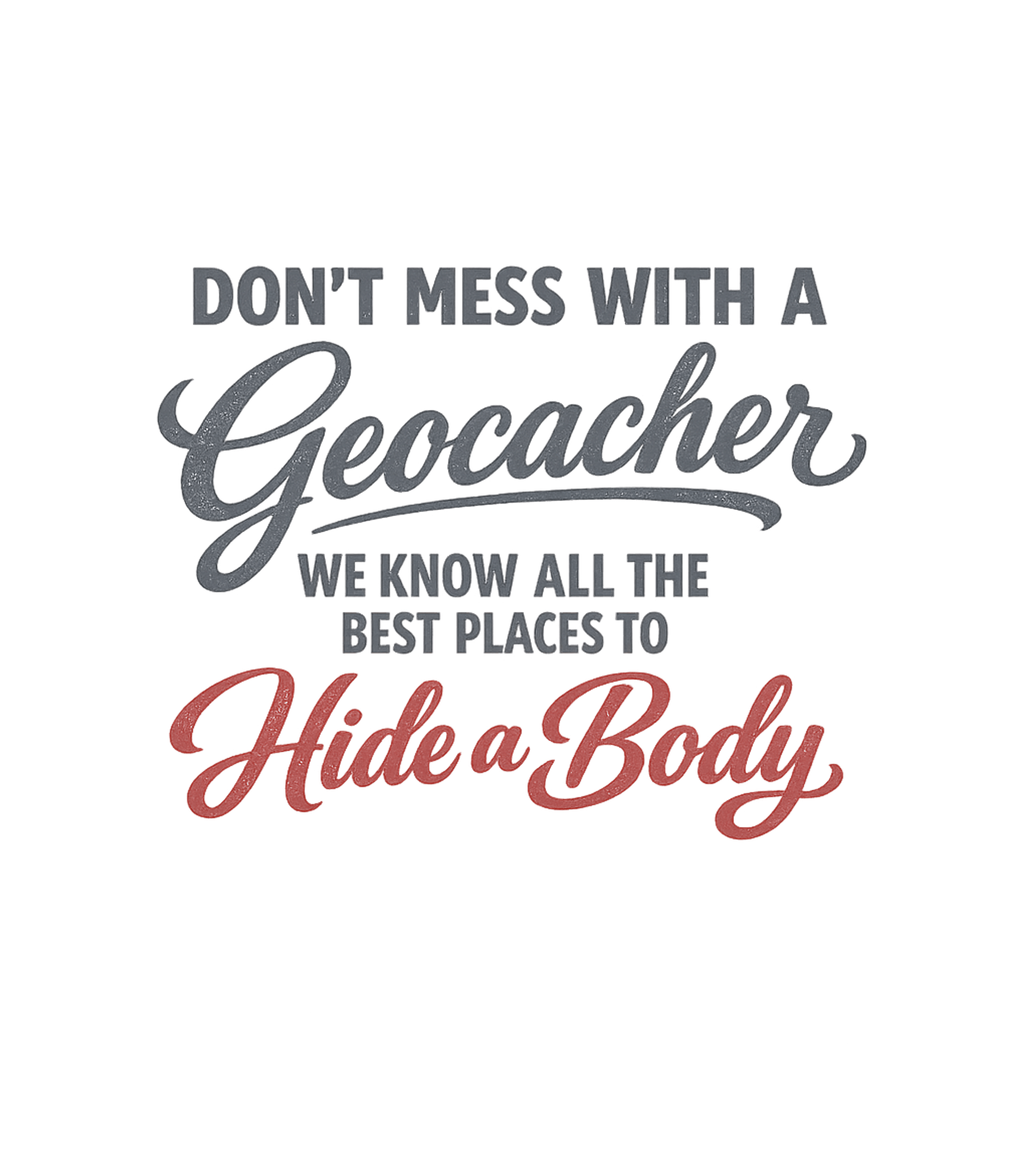 Don't Mess With A Geocacher T-Shirt