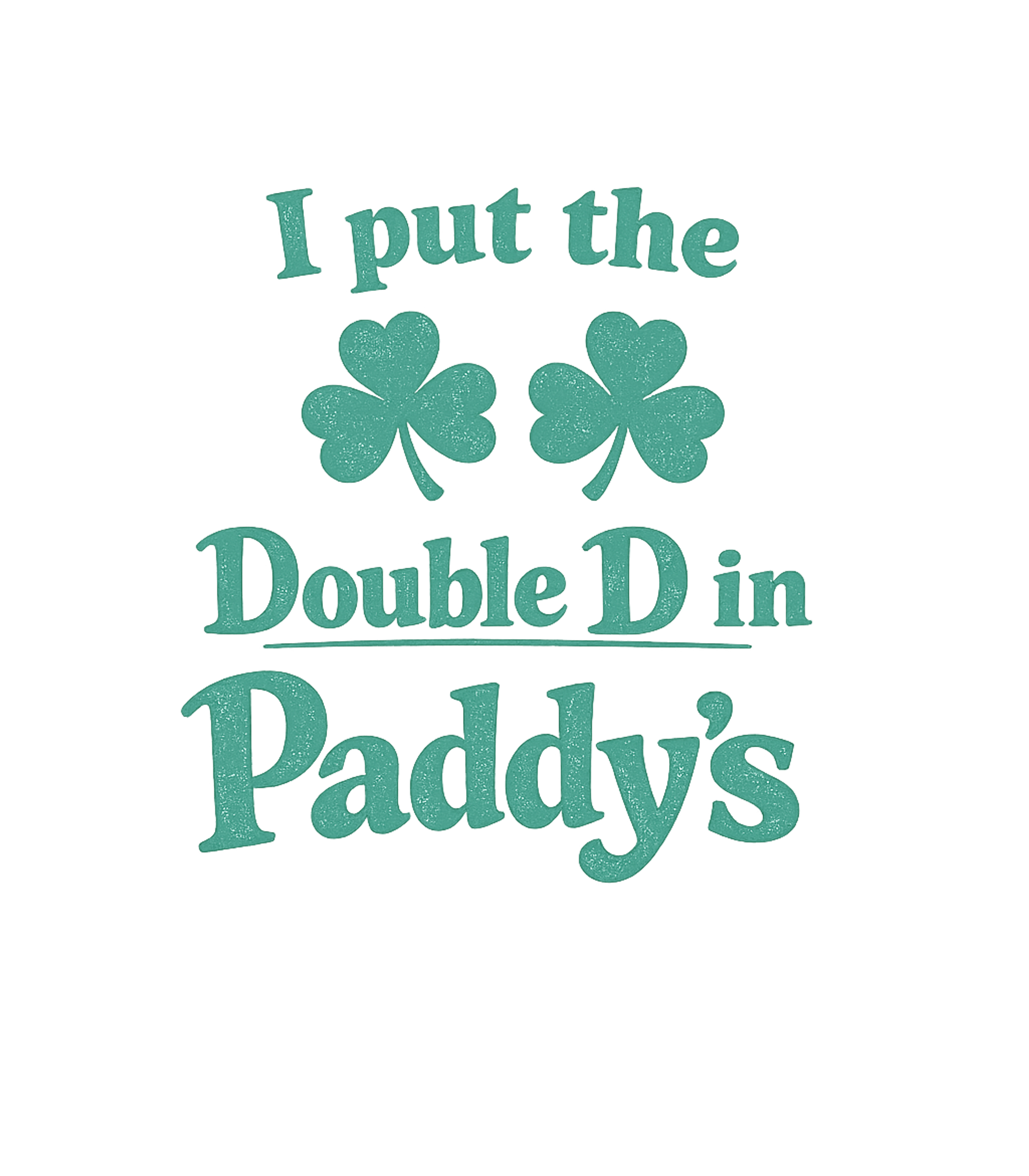 I Put The Double D In St Paddy's Day T-Shirt