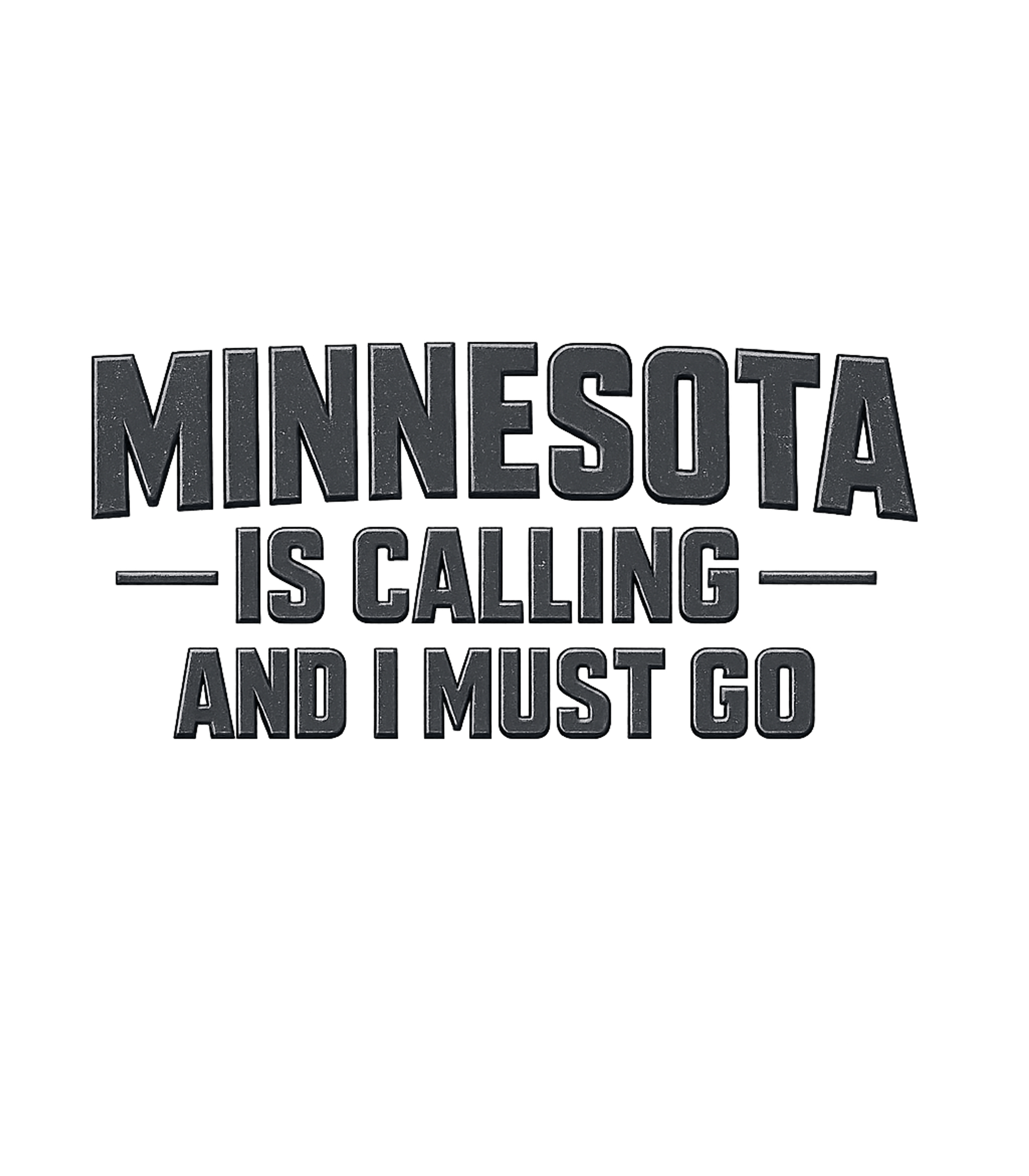 Minnesota Is Calling and I Must Go T-Shirt