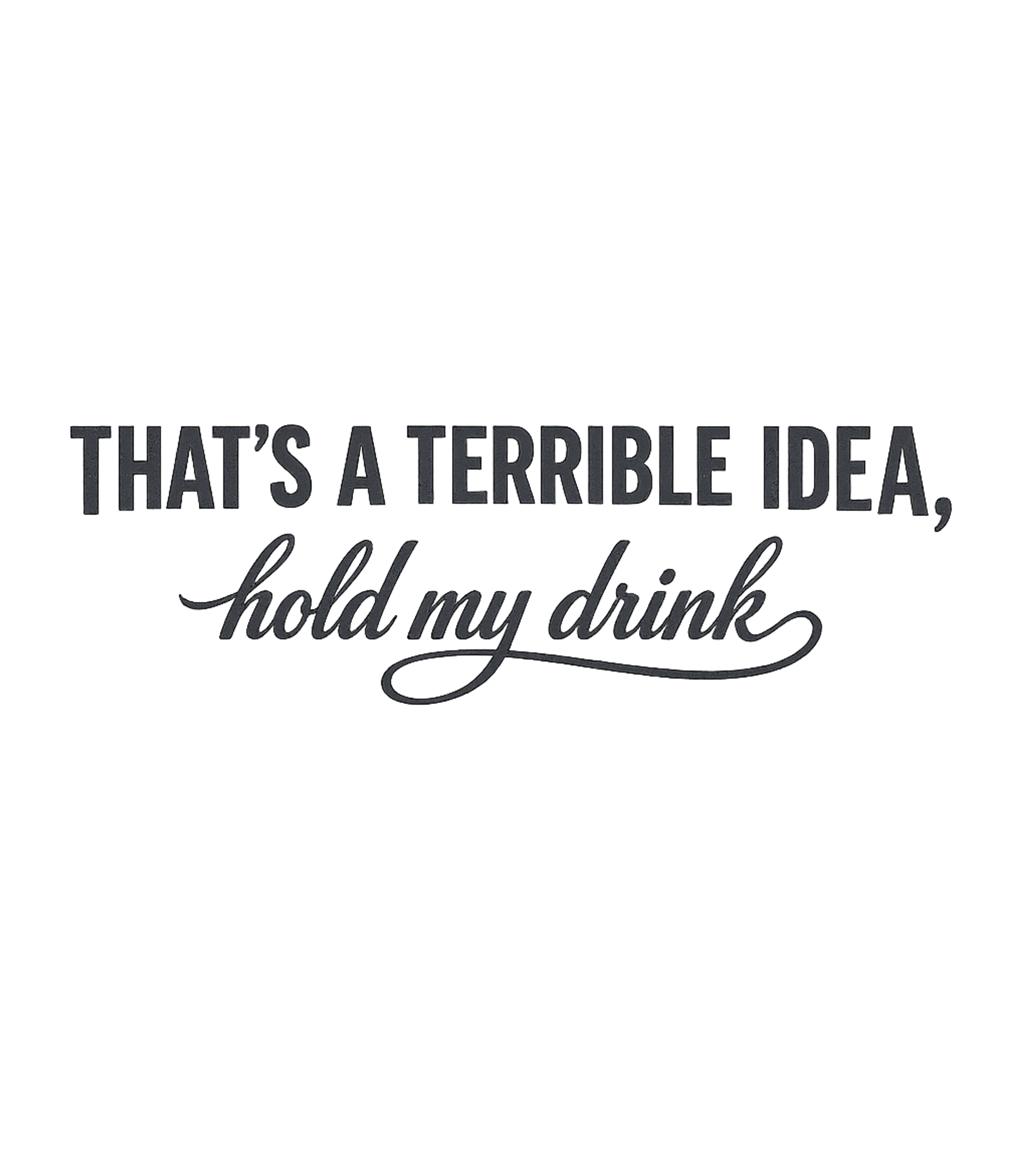 Hold My Drink Sarcasm