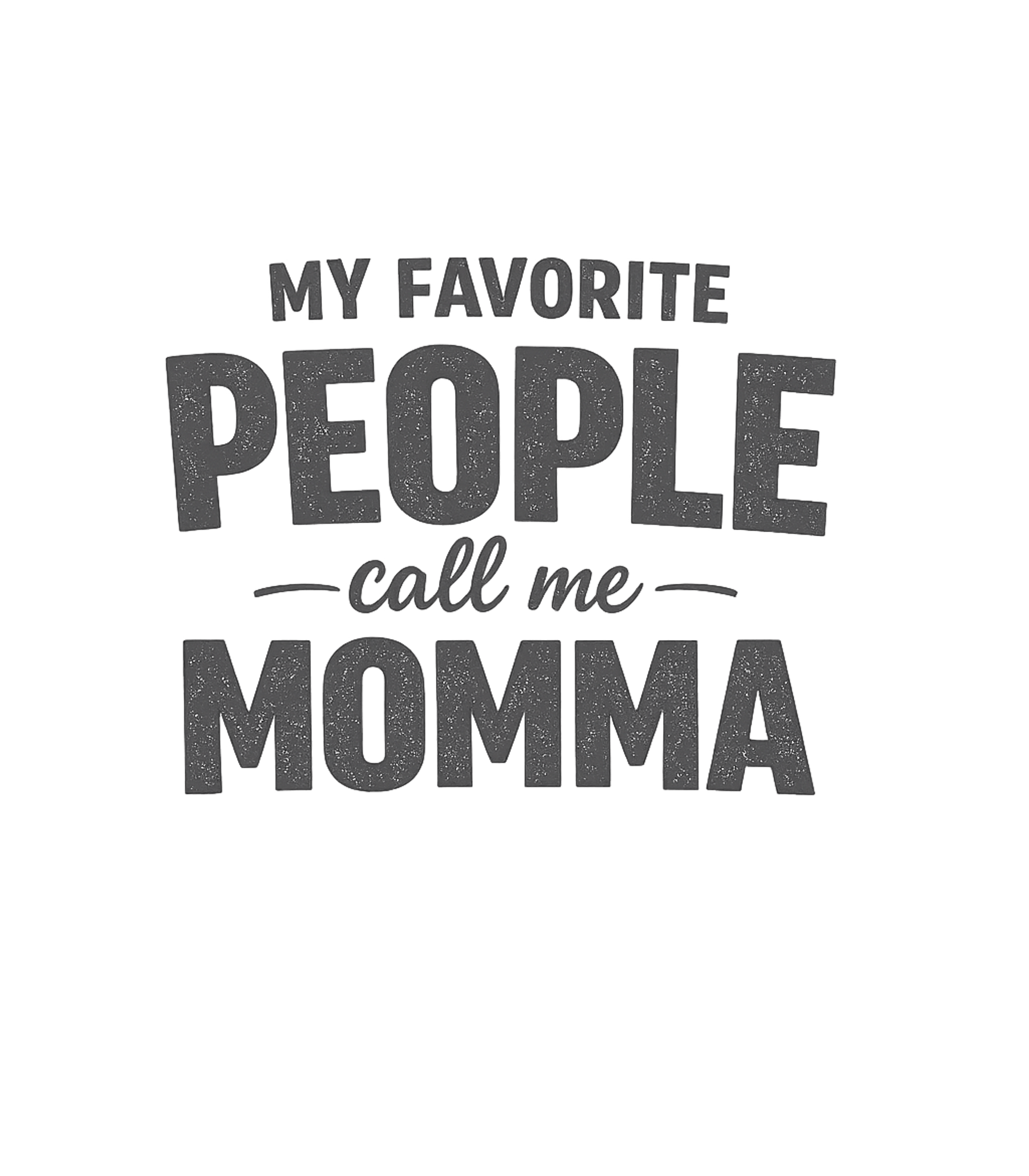My Favorite People Call Me Momma T-Shirt