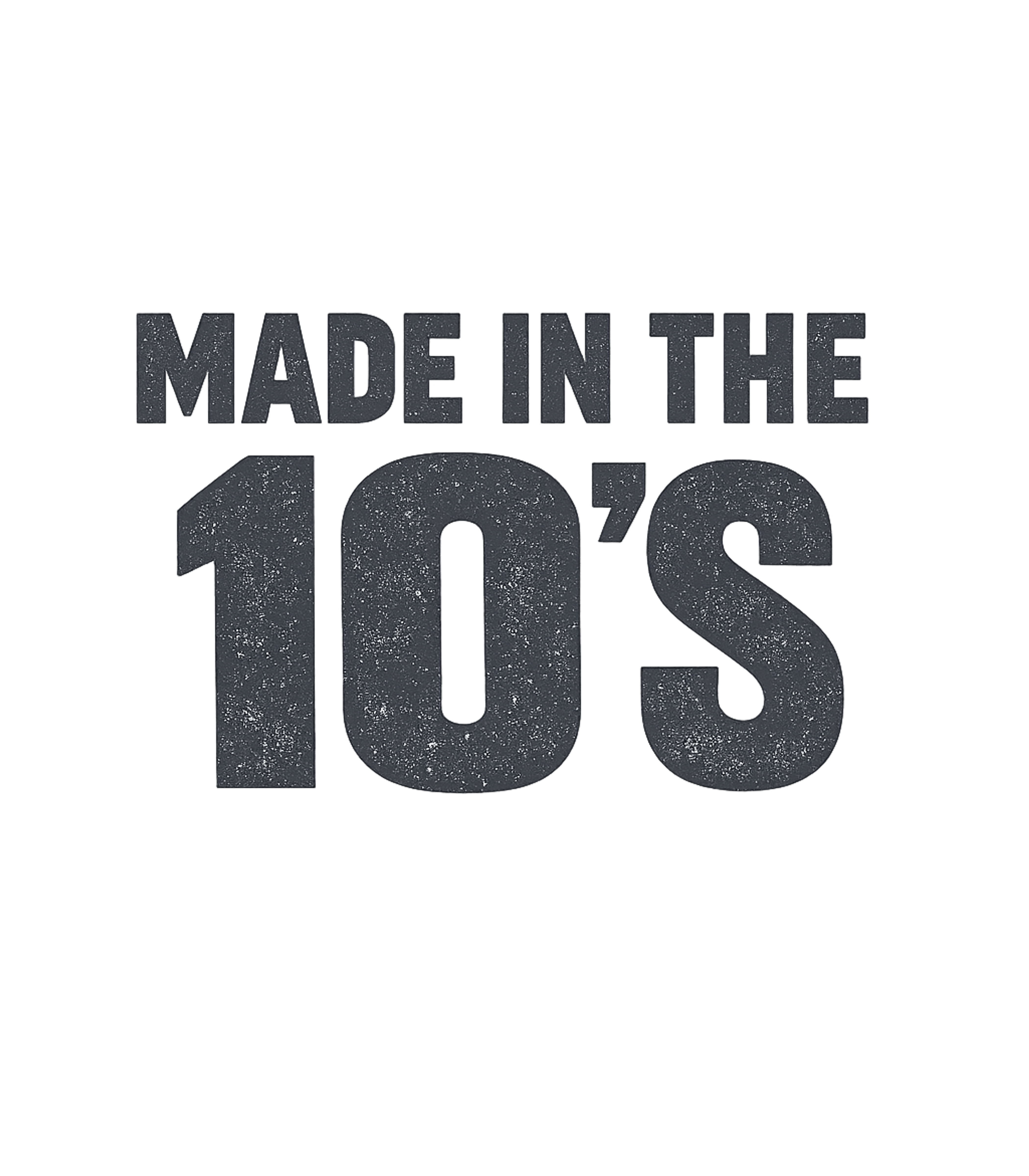 Made In The 10's