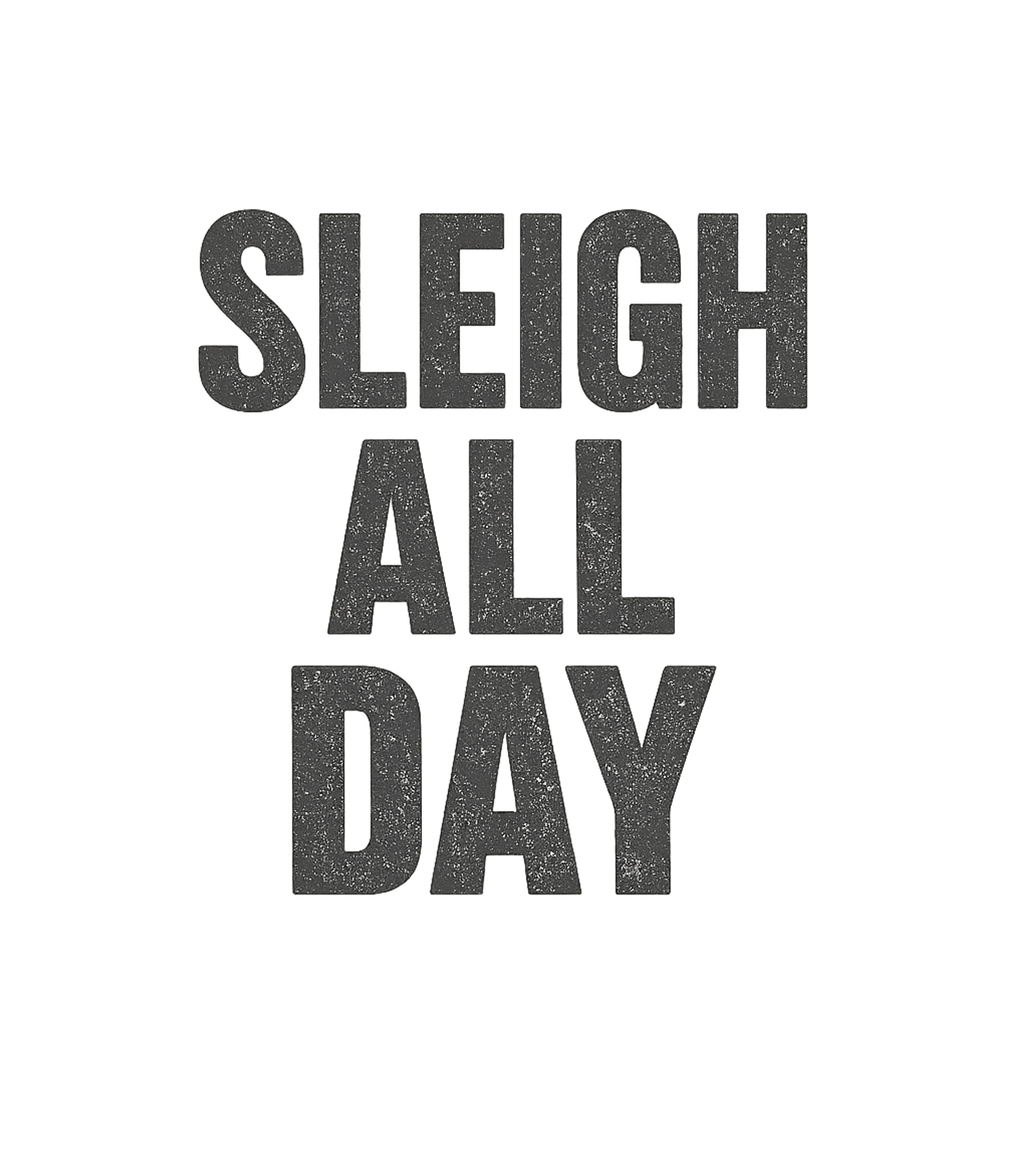 Sleigh All Day