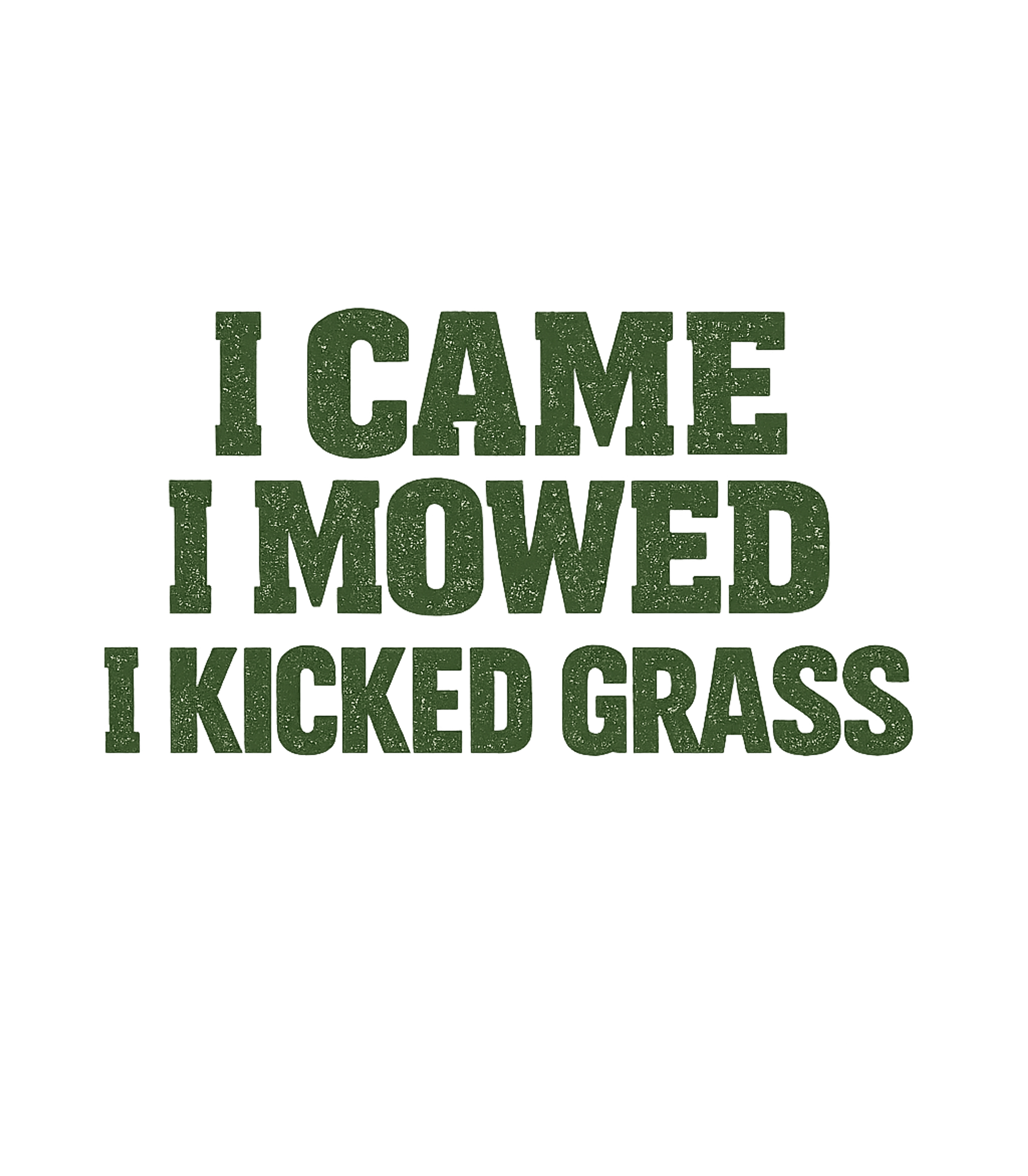 I Came I Mowed I Kicked Grass T-Shirt