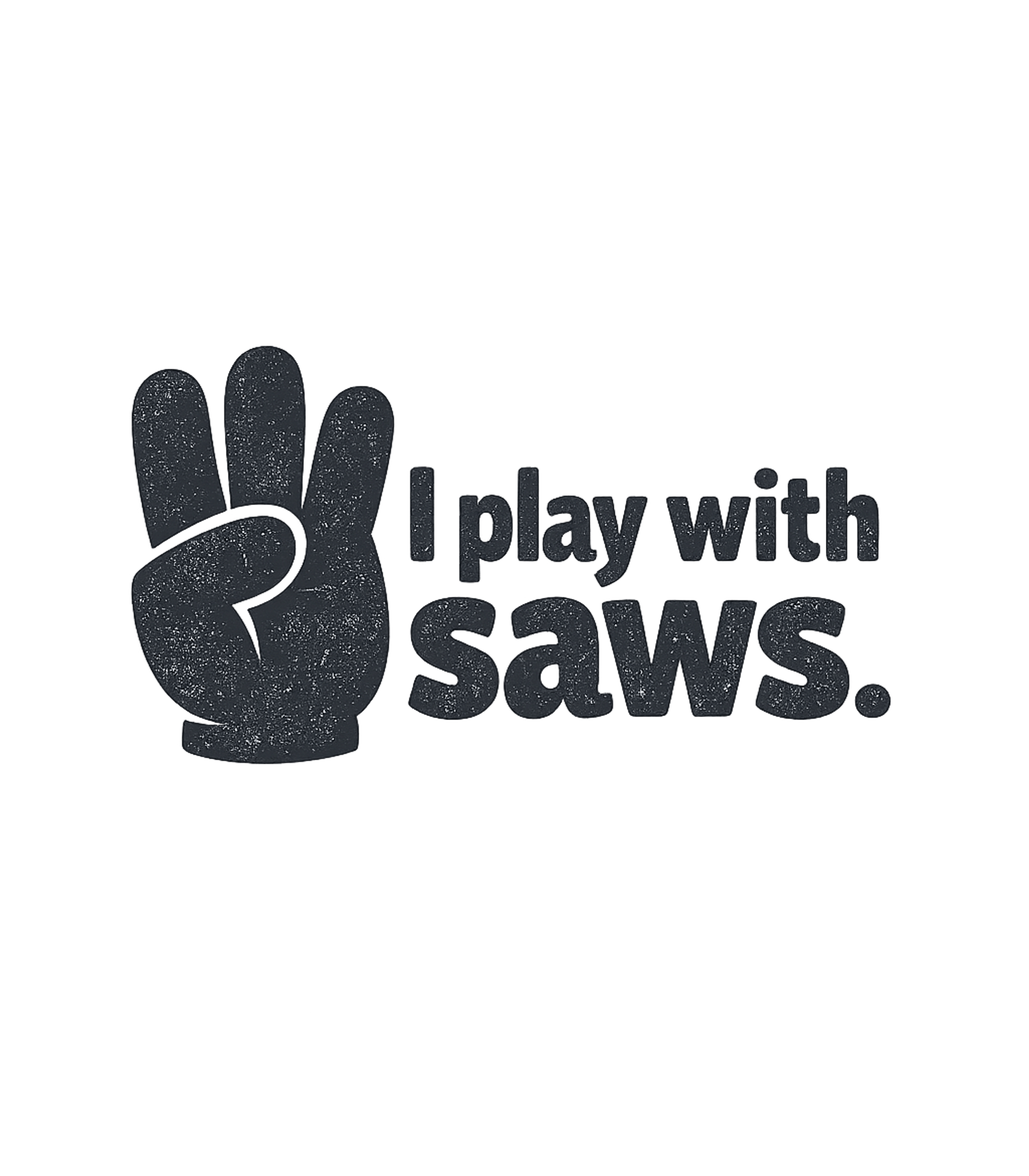 I Play With Saws T-Shirt