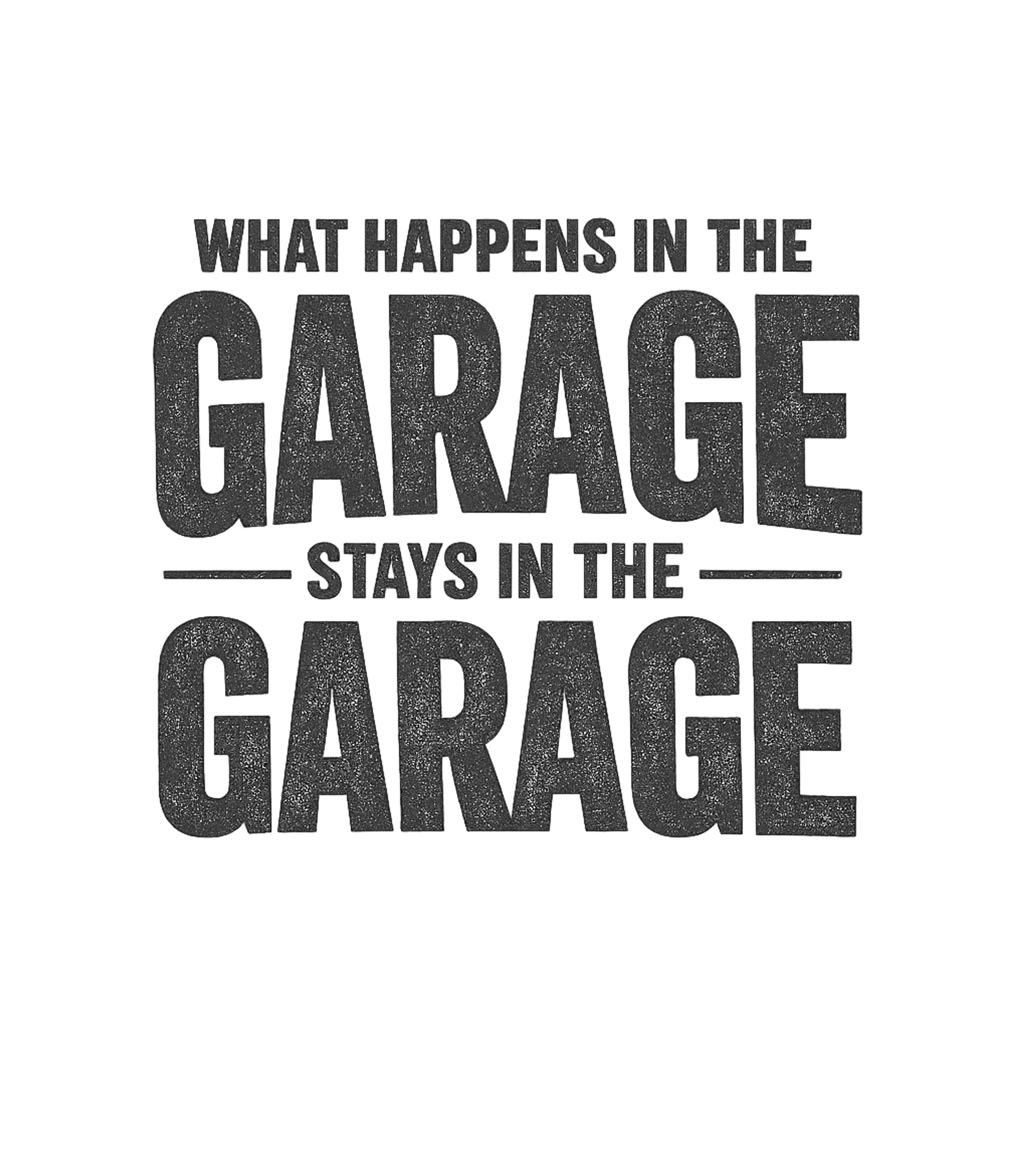 What Happens In The Garage Stays In The Garage T-Shirt
