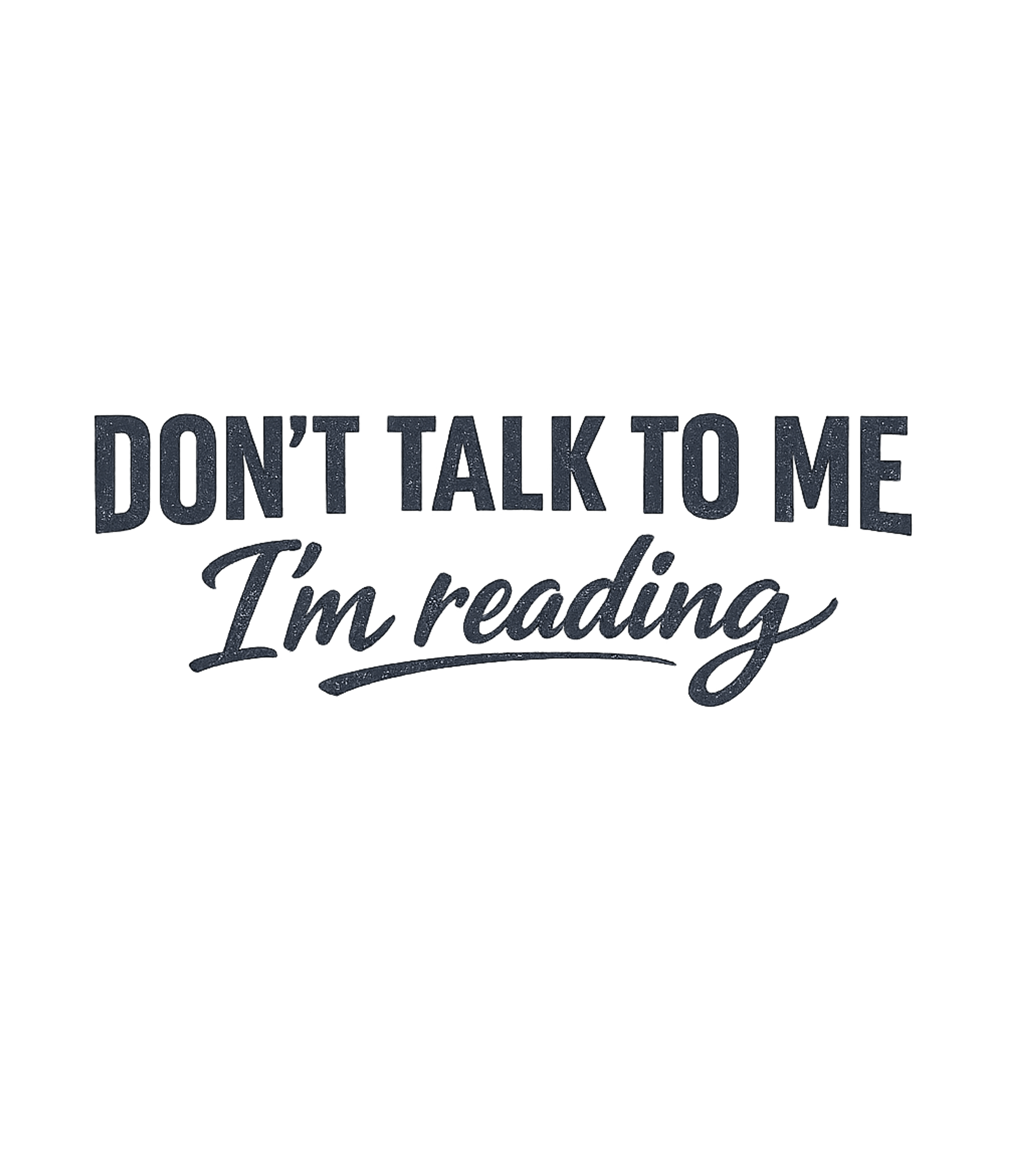 Don't Talk To Me I'm Reading T-Shirt