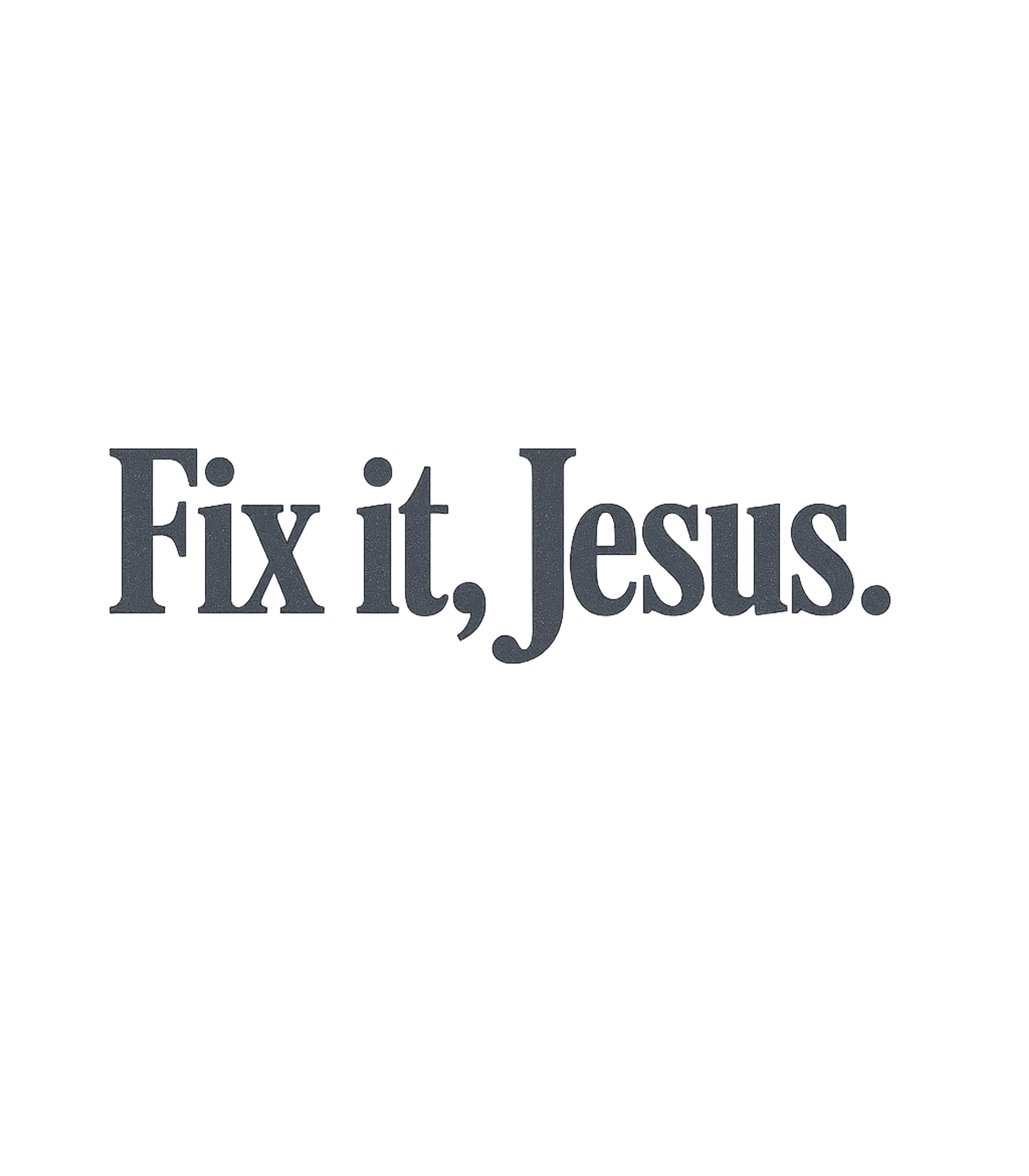 Fix It Jesus T-Shirt