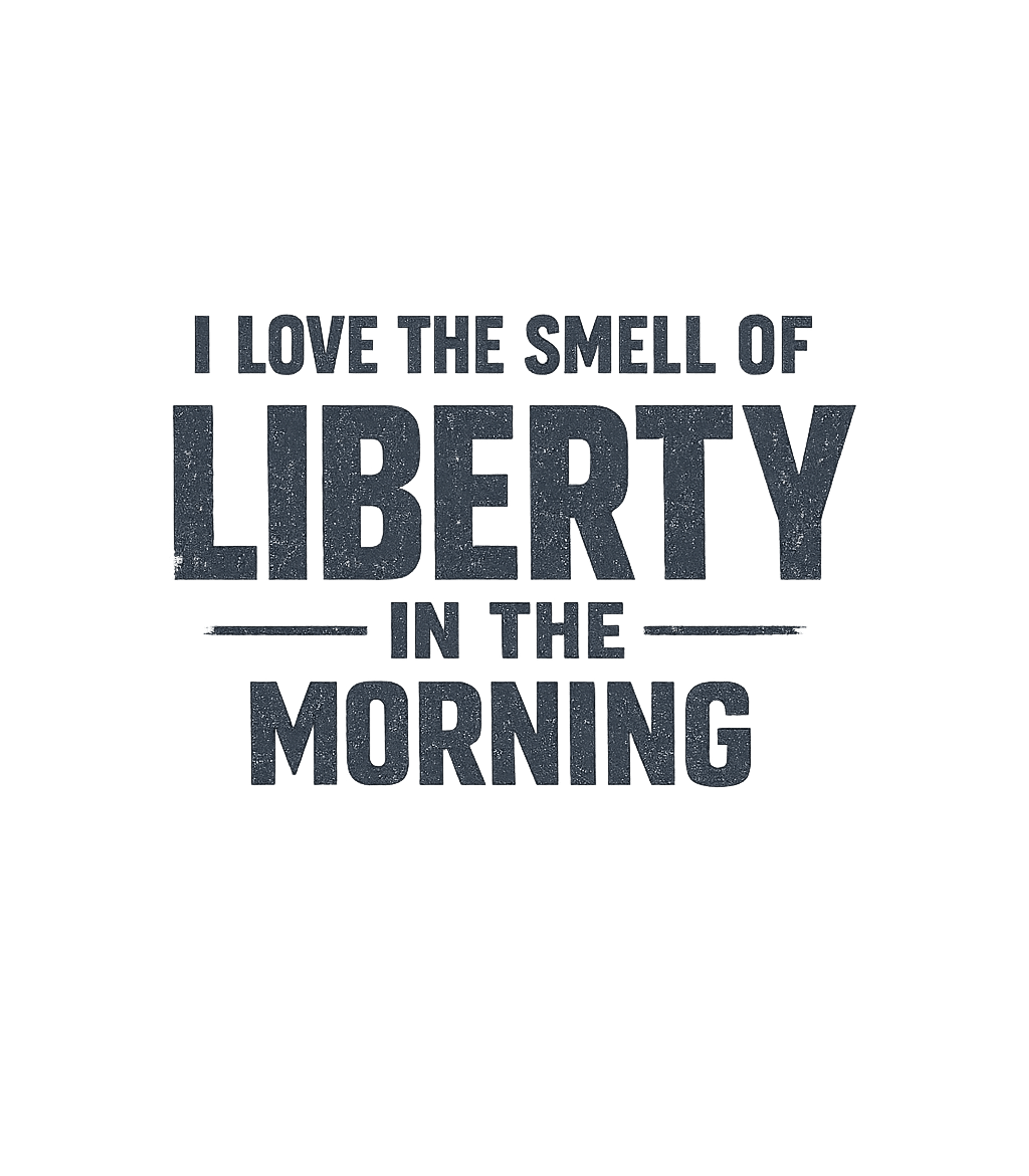 I Love The Smell Of Liberty In The Morning T-Shirt
