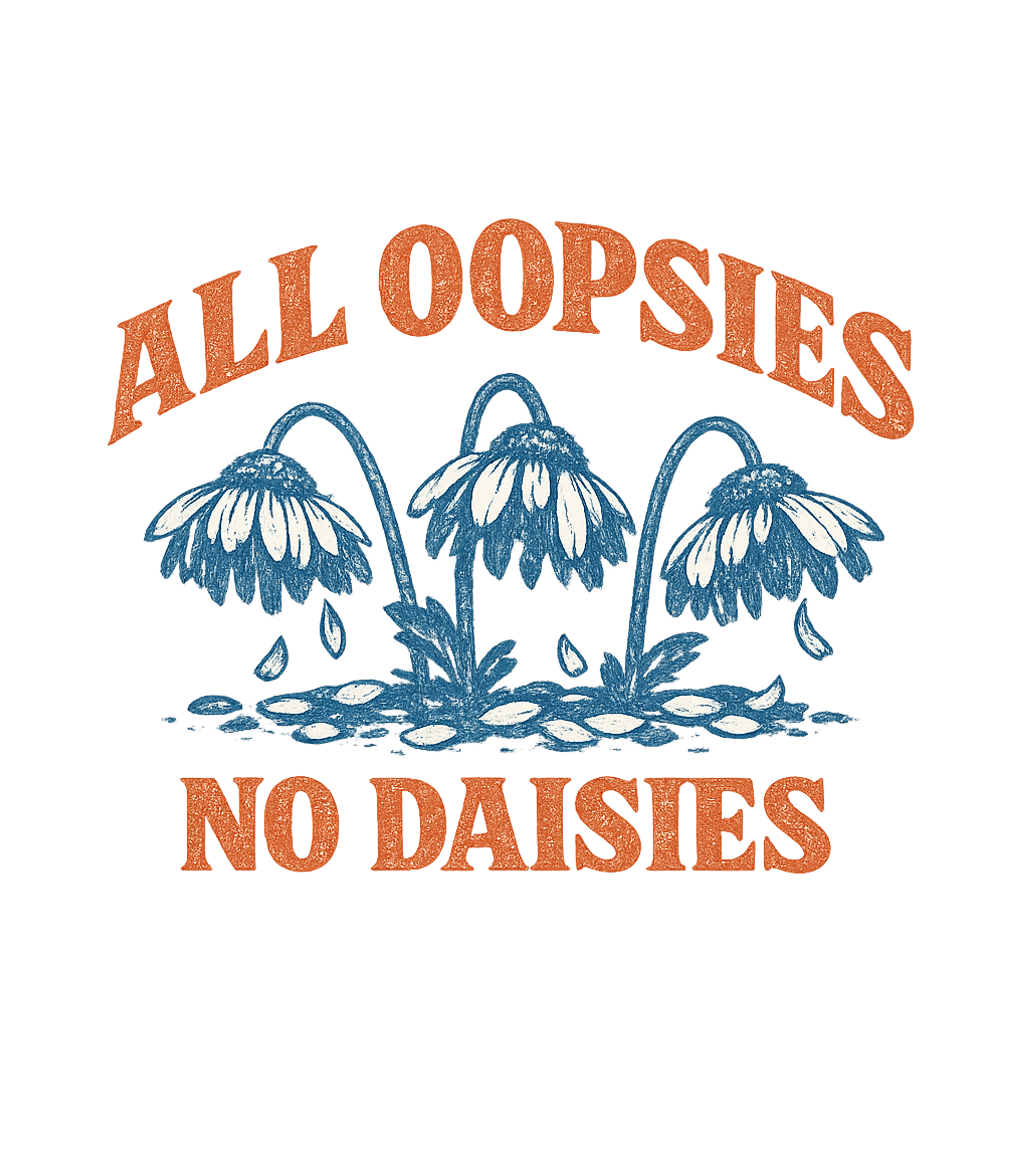 All Oopsies No Daisies T-Shirt