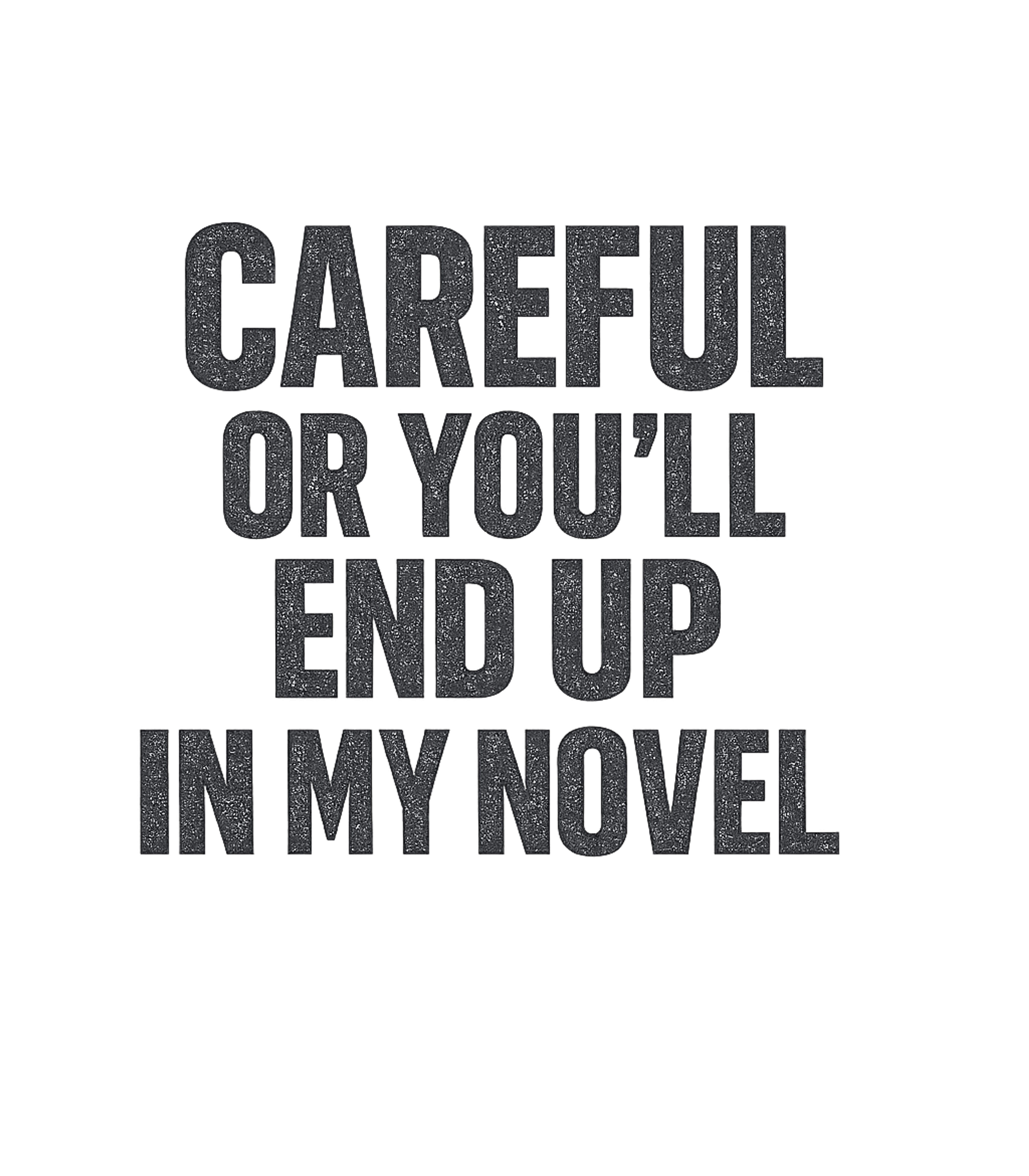 Careful, My Novel