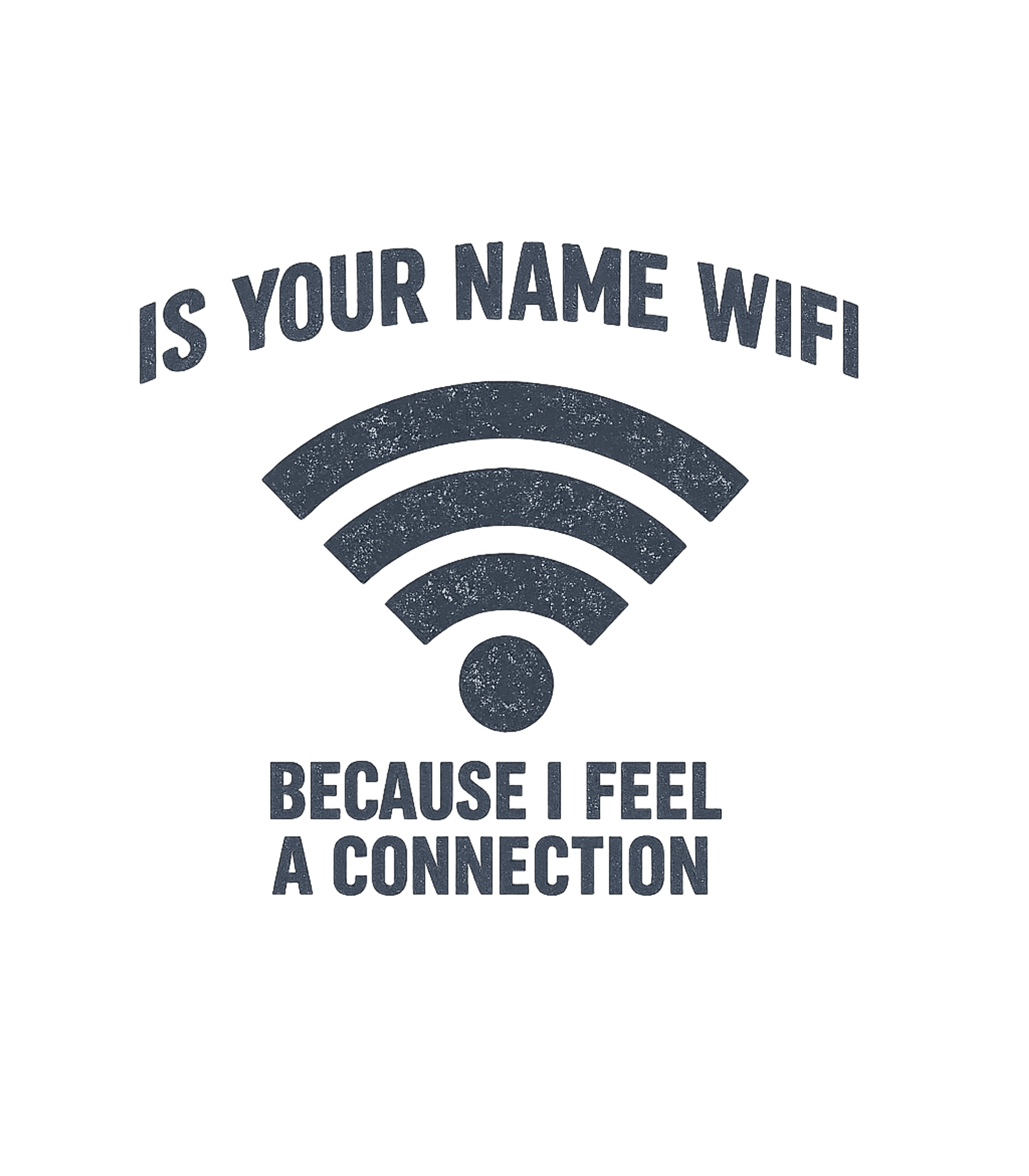 Is Your Name Wifi Funny Pick-up Line T-Shirt