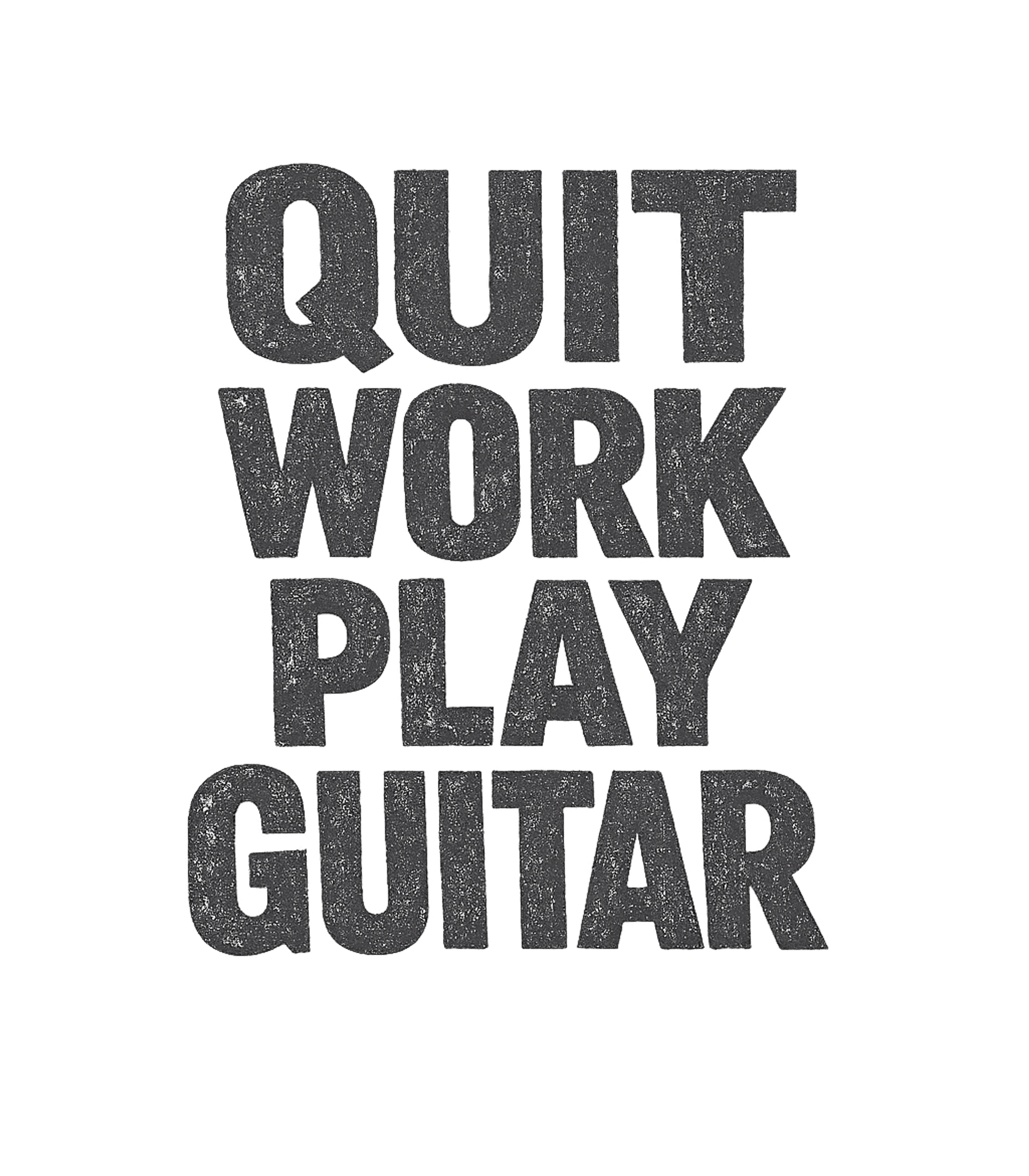 Quit Work Play Guitar T-Shirt