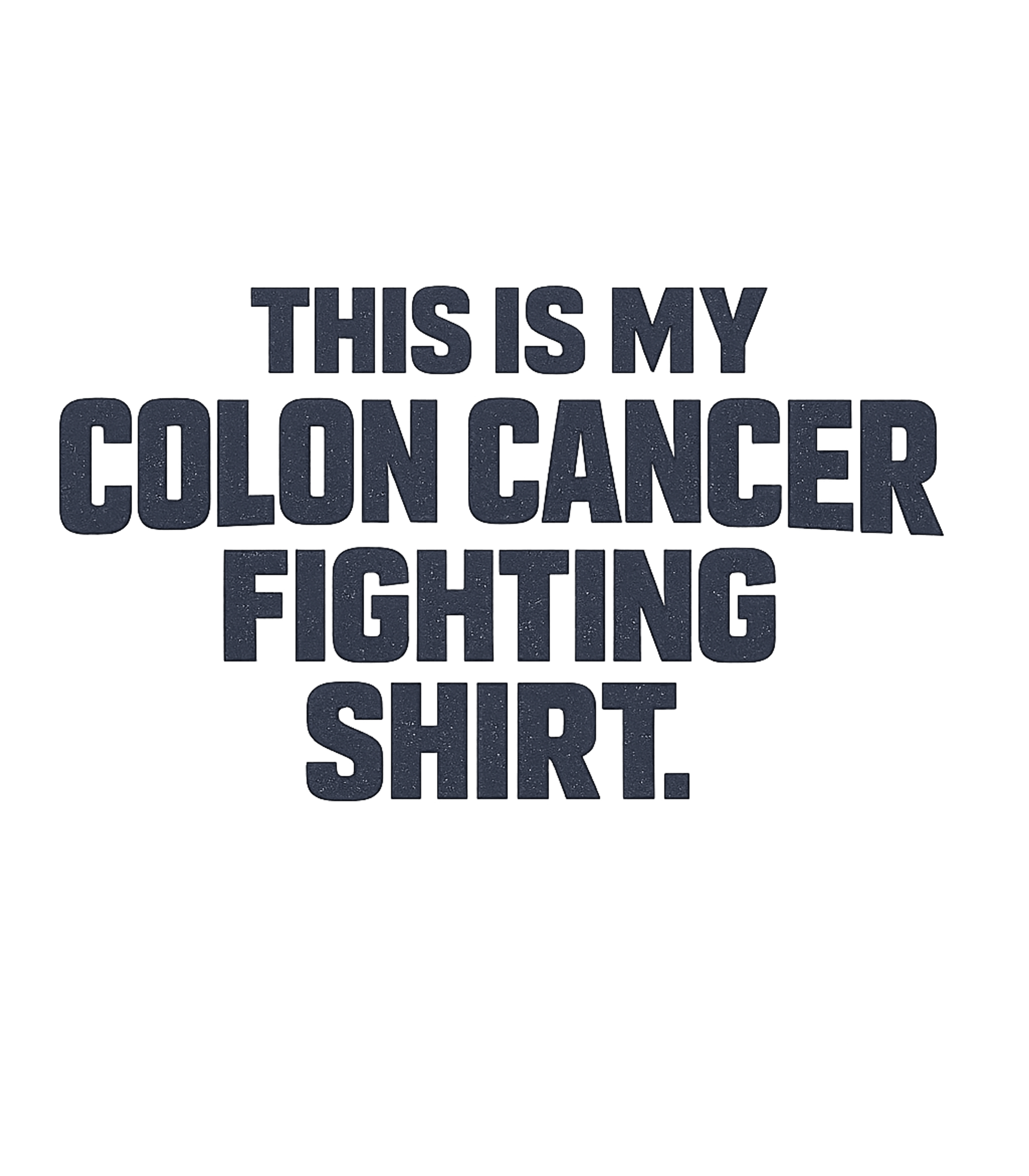 This Is My Colon Cancer Fighting Shirt T-Shirt