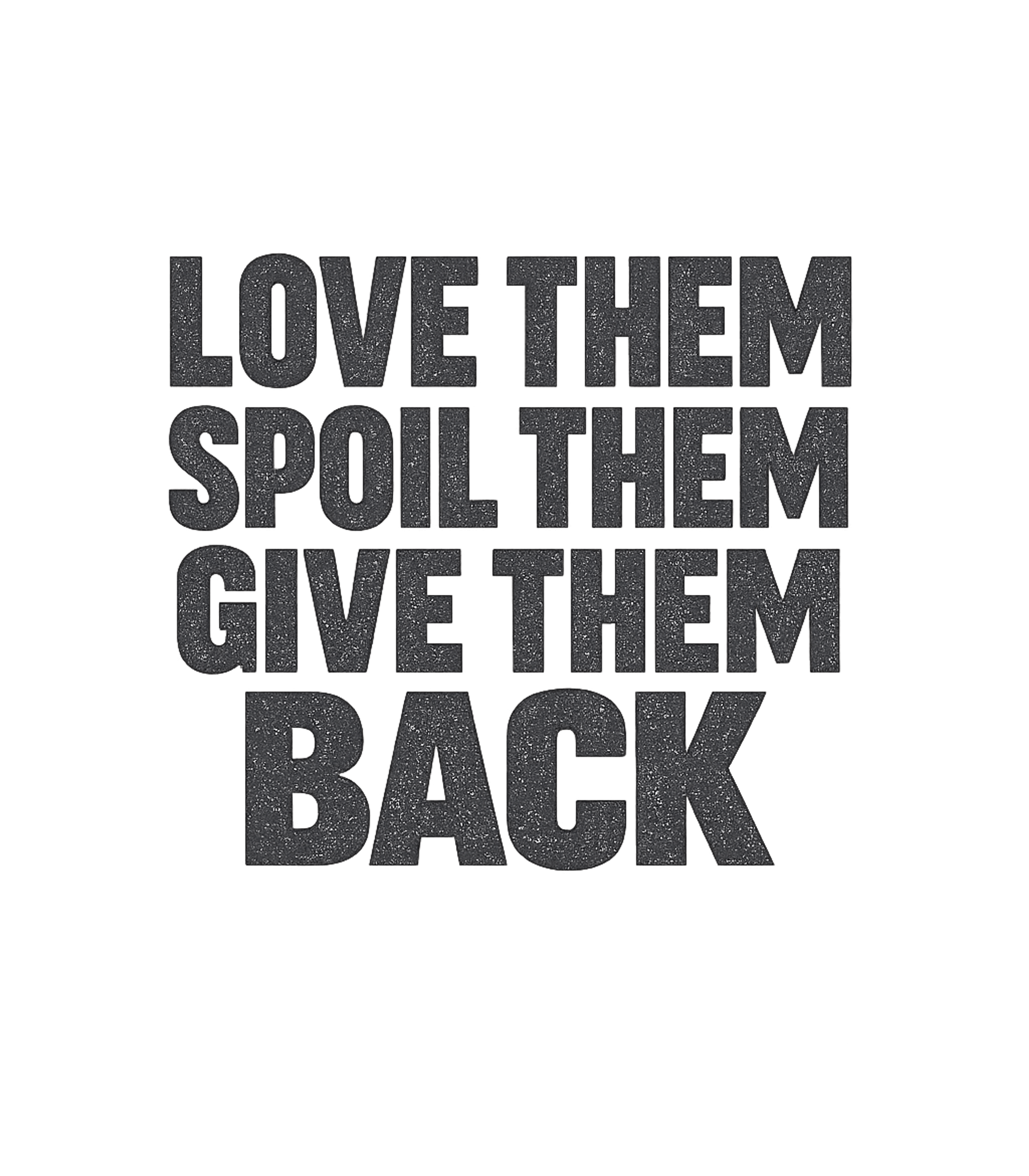 Love Them Spoil Them Give Them Back Funny Grandpa Grandma T-Shirt