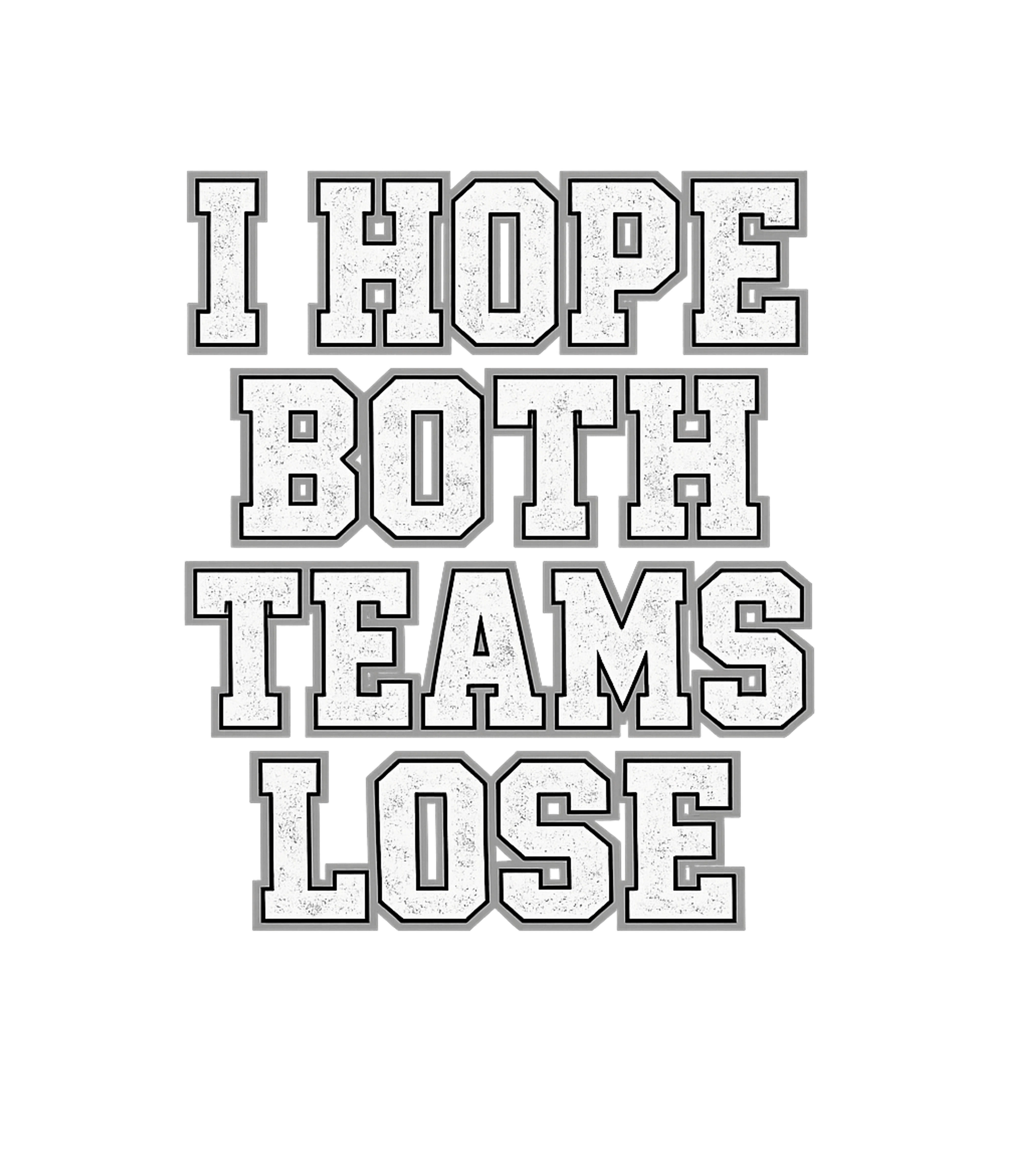 I Hope Both Teams Lose Men's T Shirt