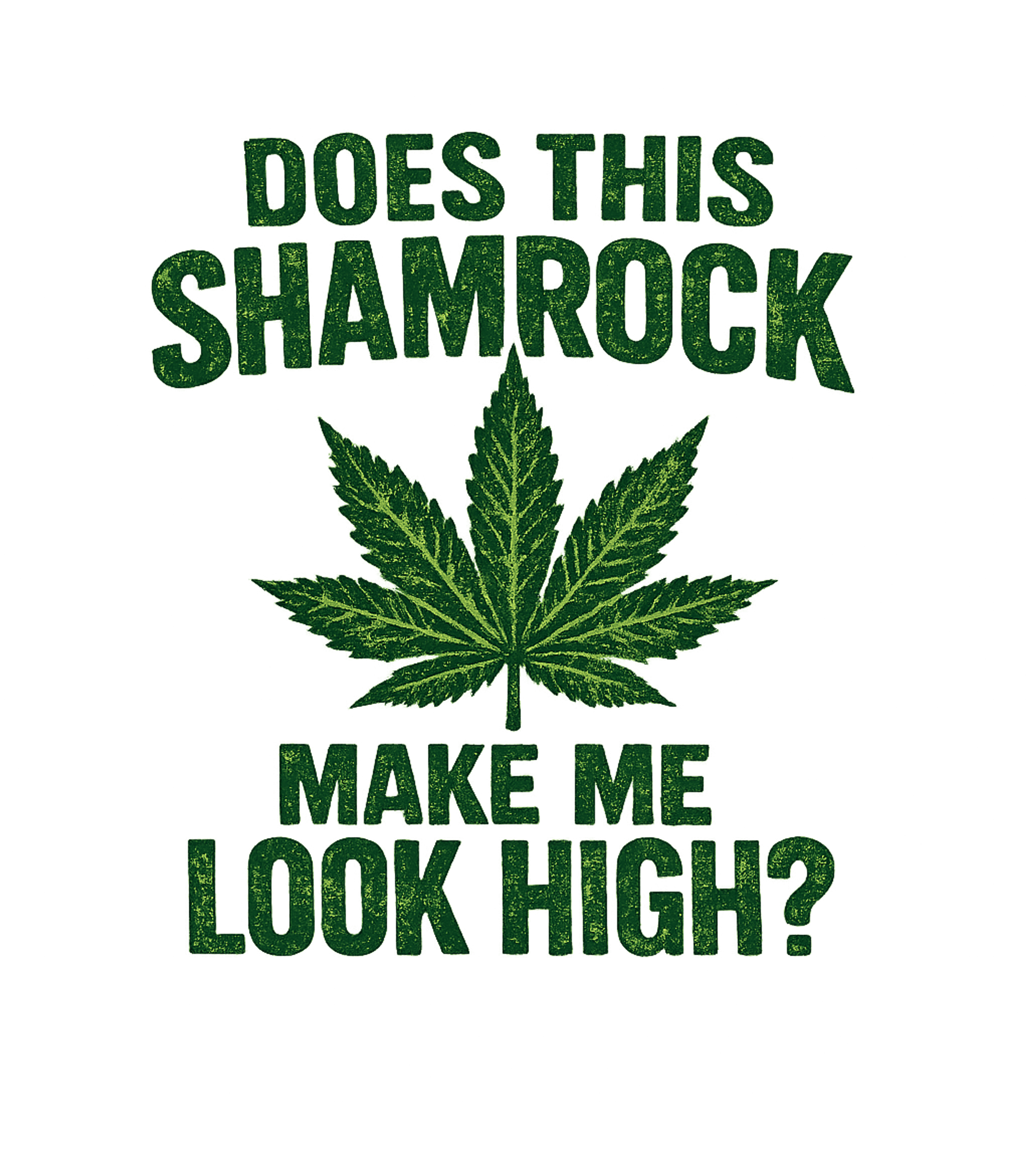 Does This Shamrock Makee Me Look High? Men's T Shirt