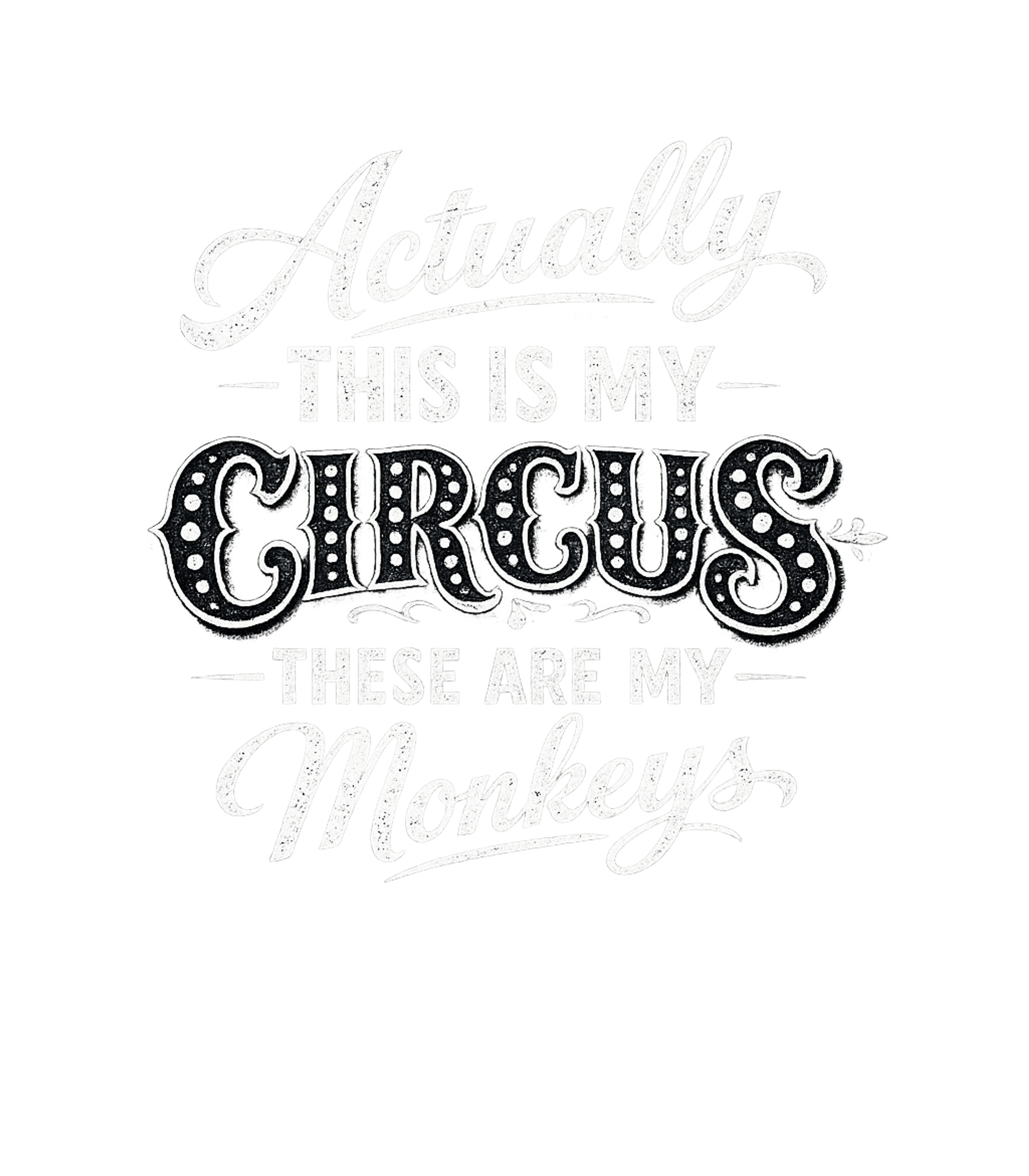 Actually This Is My Circus These Are My Monkeys Men's T Shirt