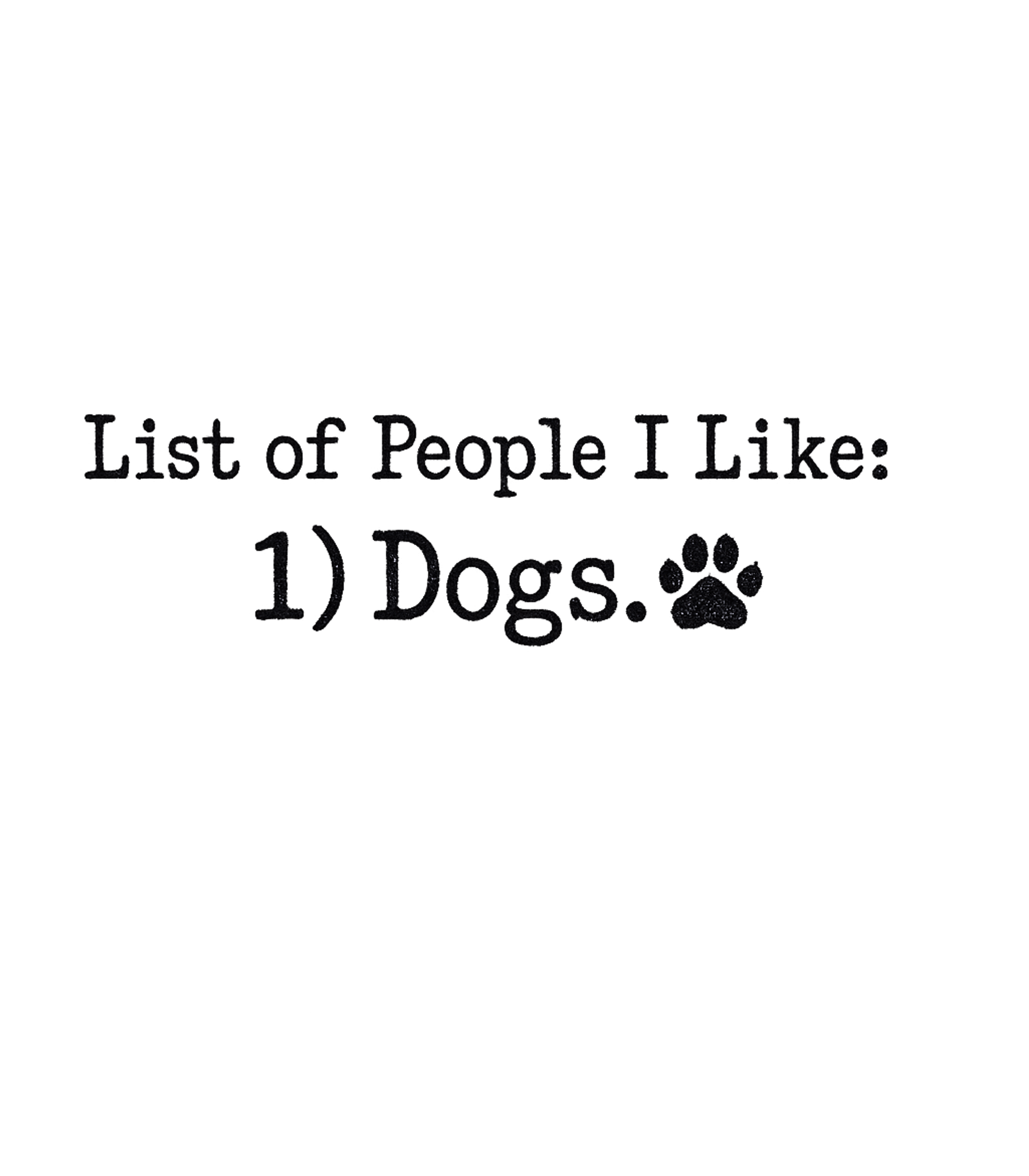 List Of People I Like: Dogs Men's T Shirt