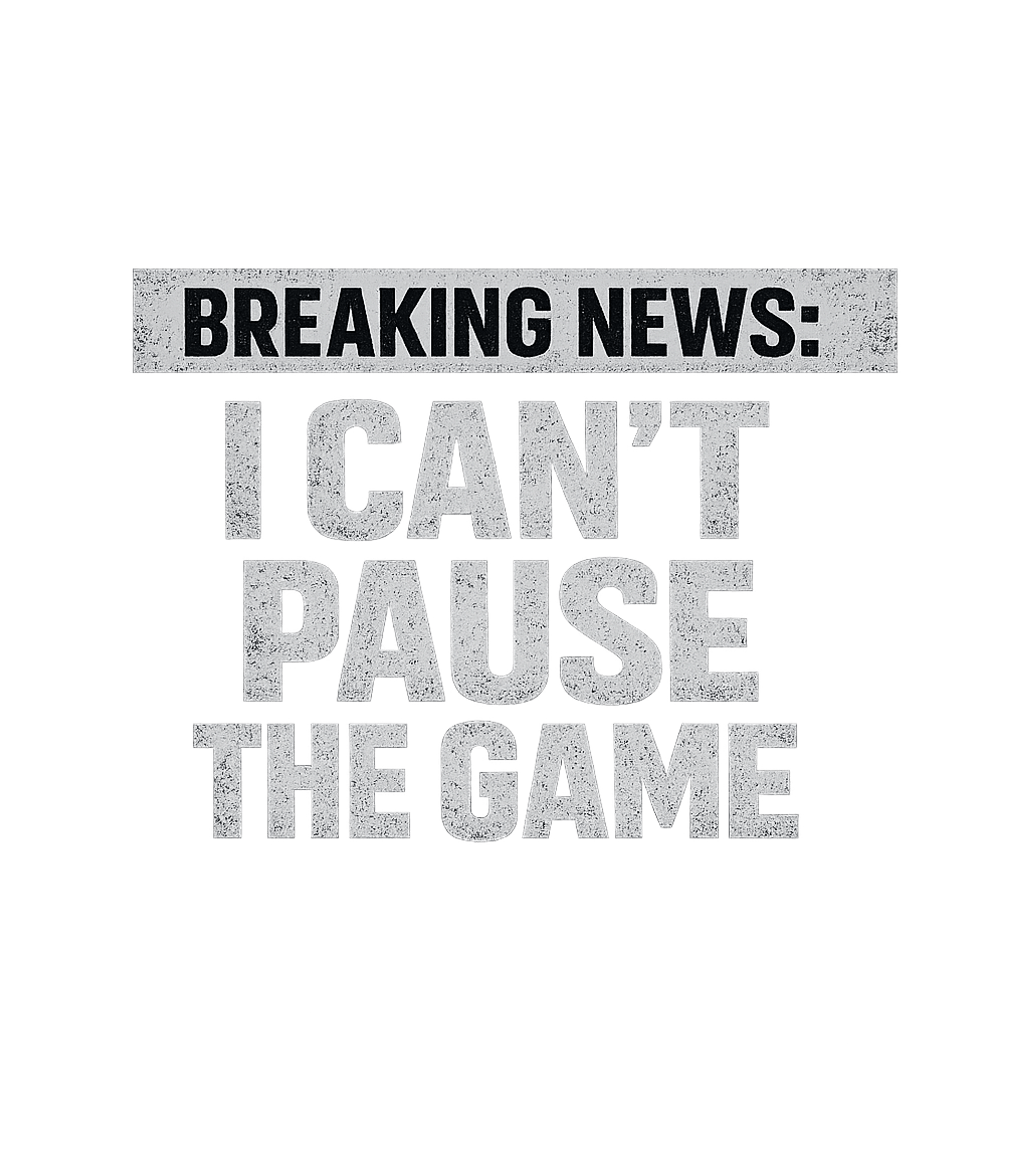 Mens Breaking News I Cant Pause The Game T Shirt Funny Online Video Games Tee for Guys