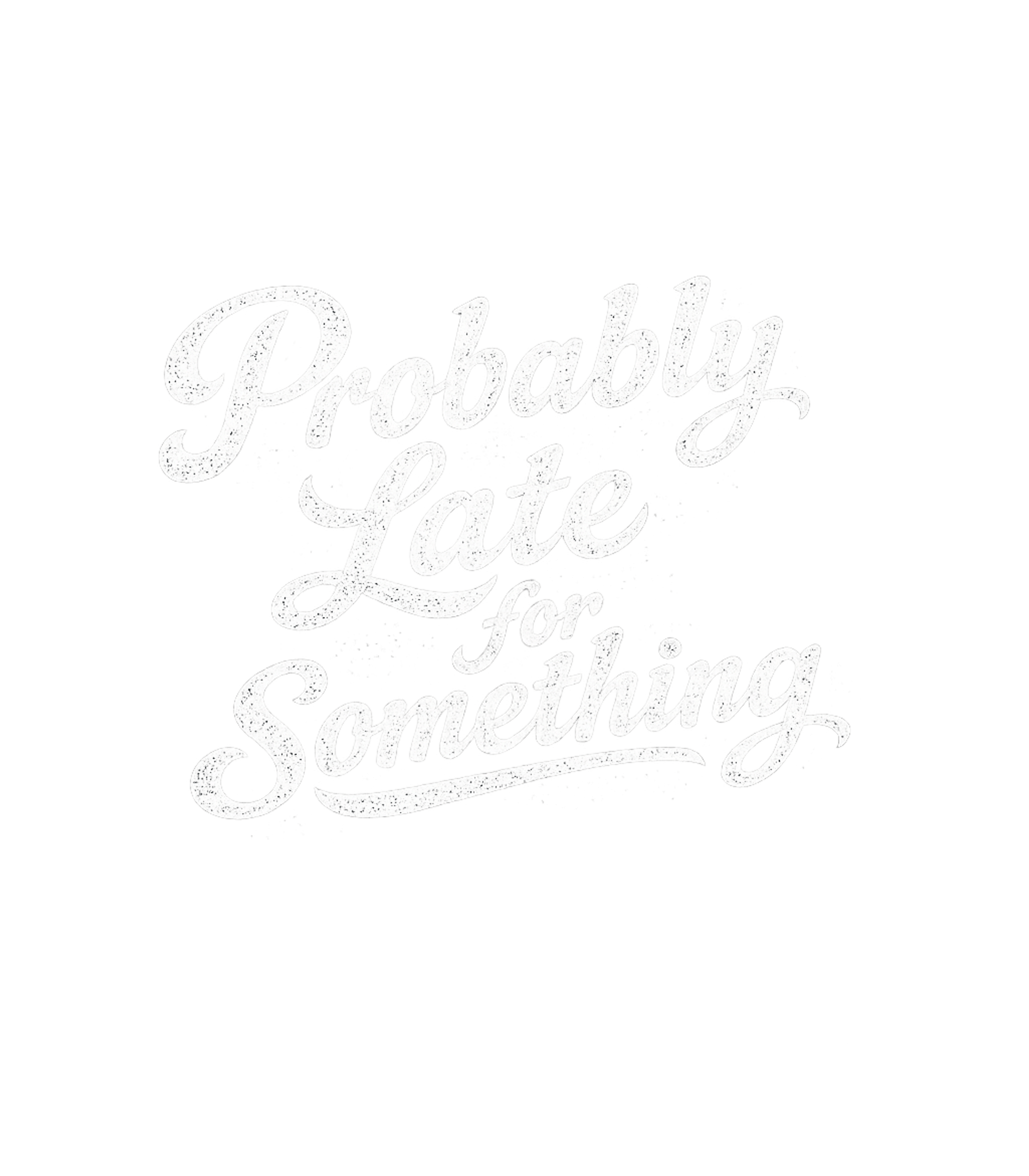 Probably Late For Something Men's T Shirt