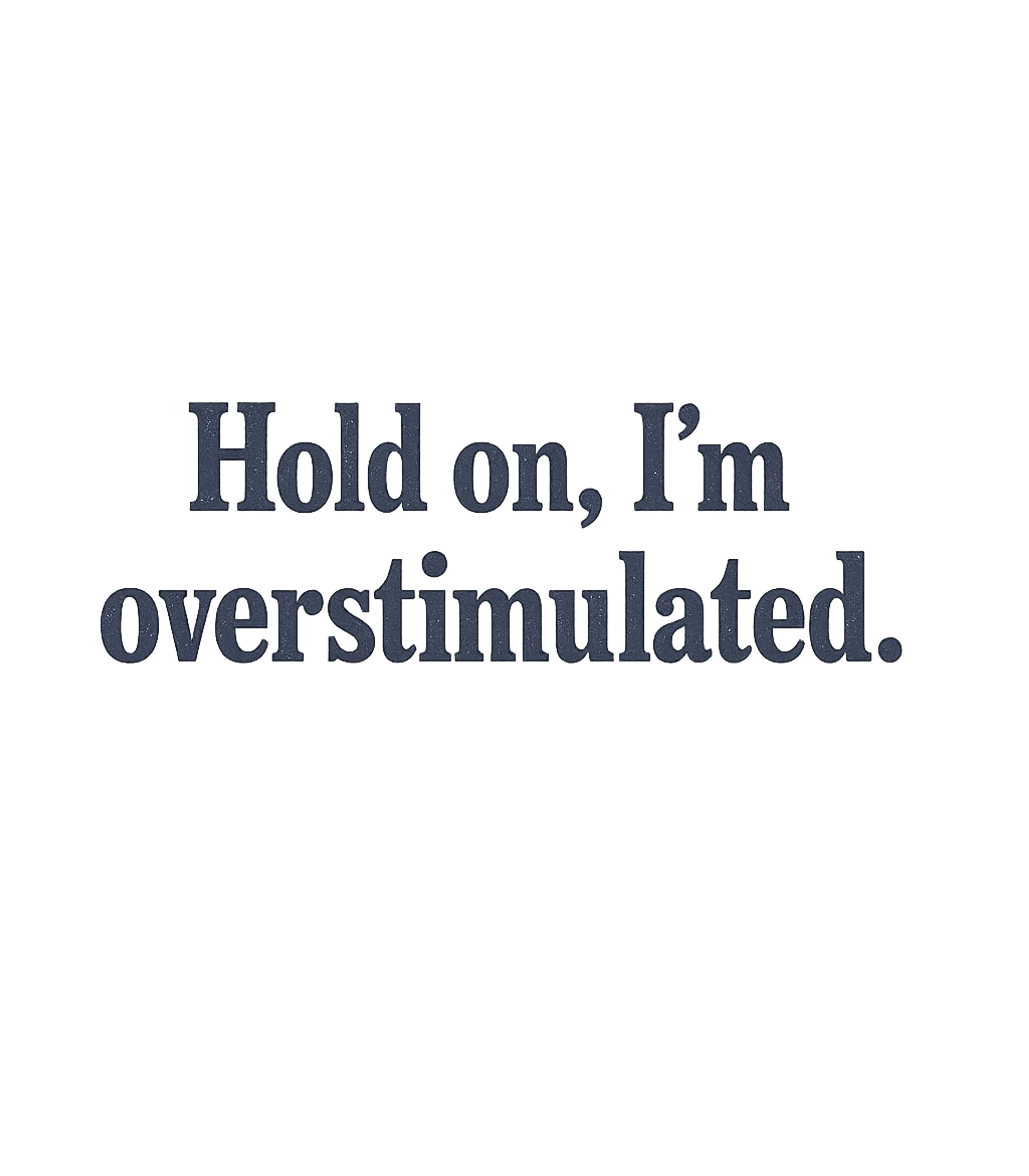 Hold On Overstimulated