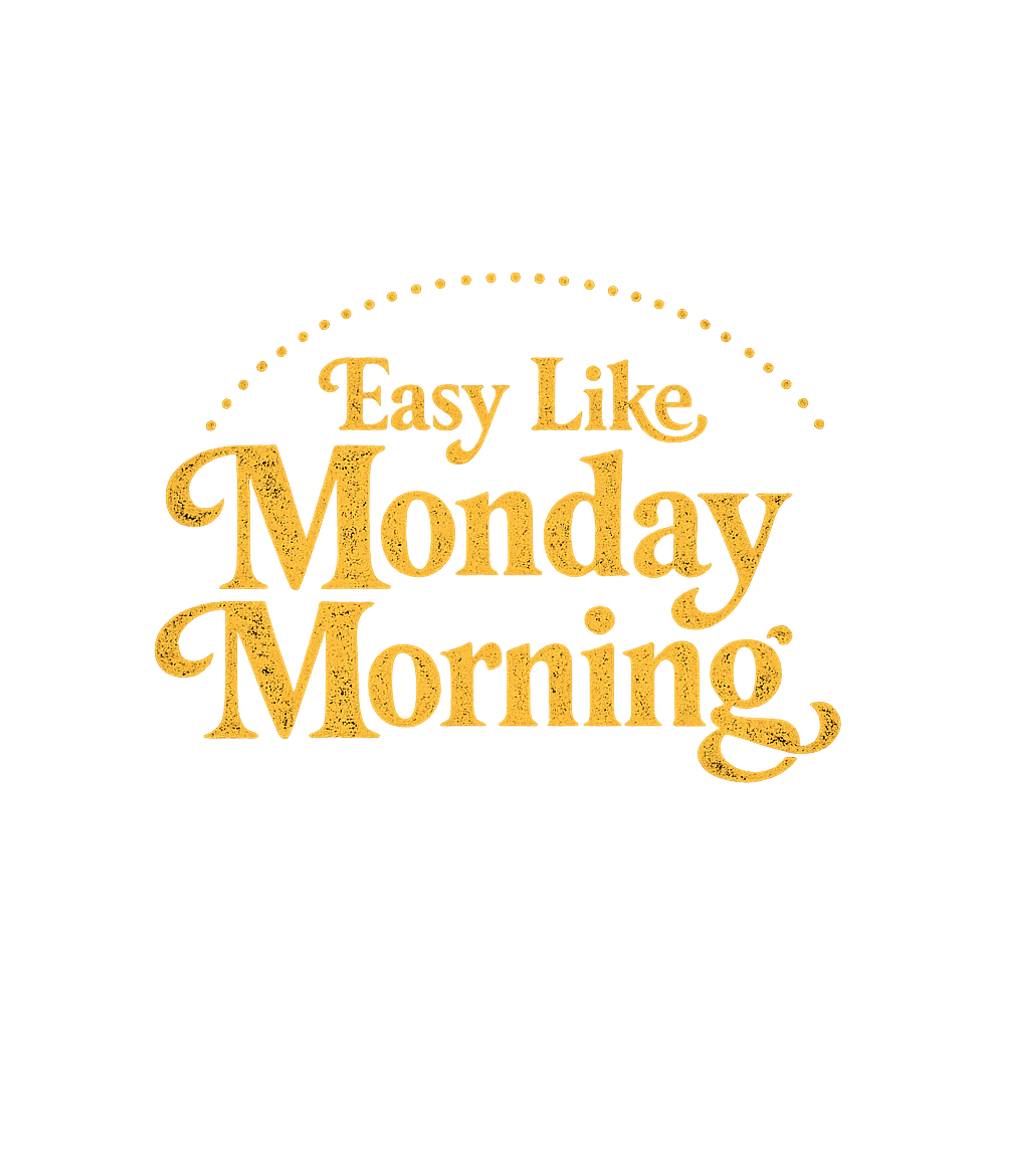 Easy Like Monday Morning Men's T Shirt