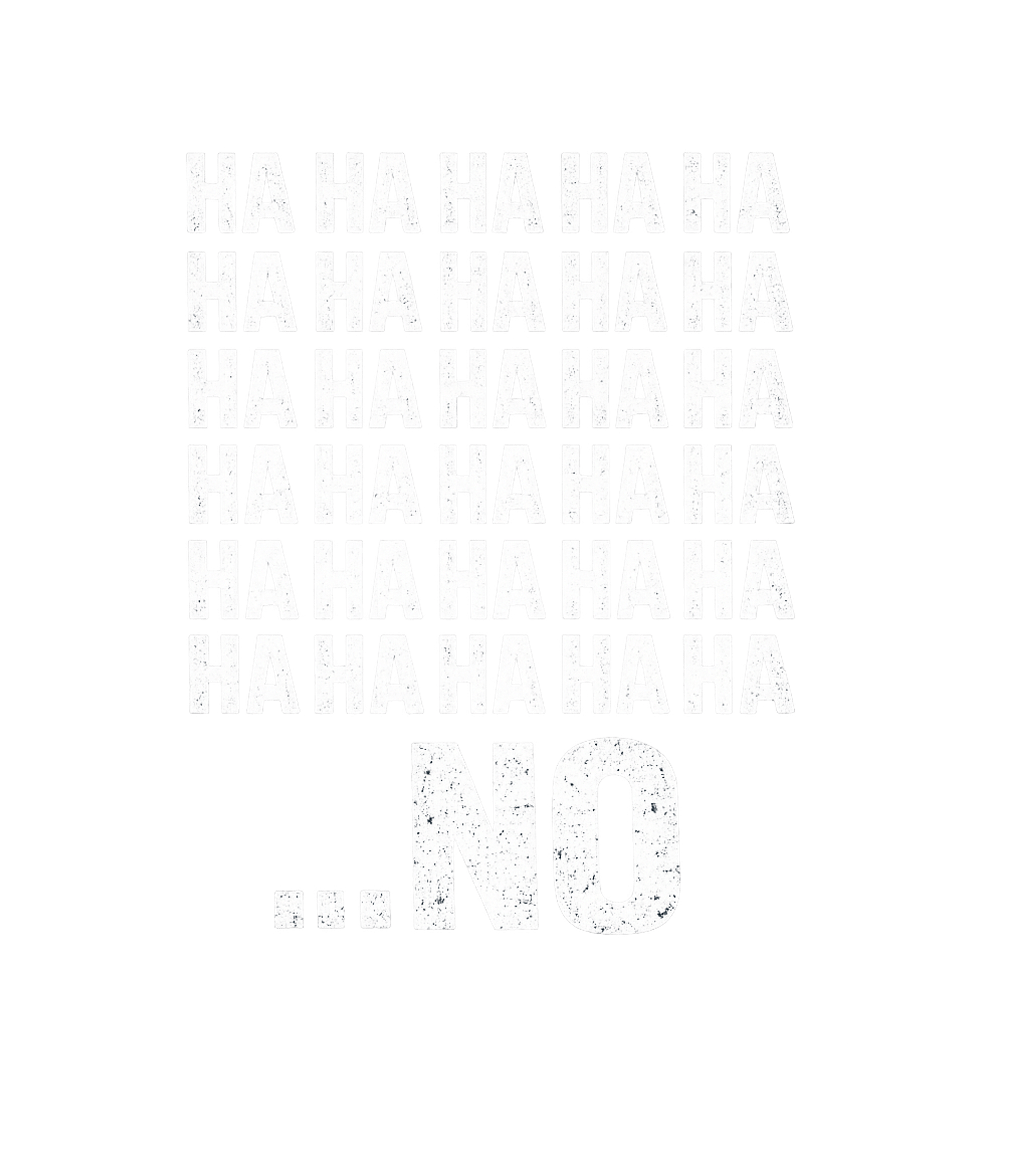 HAHAHA….NO Men's T Shirt