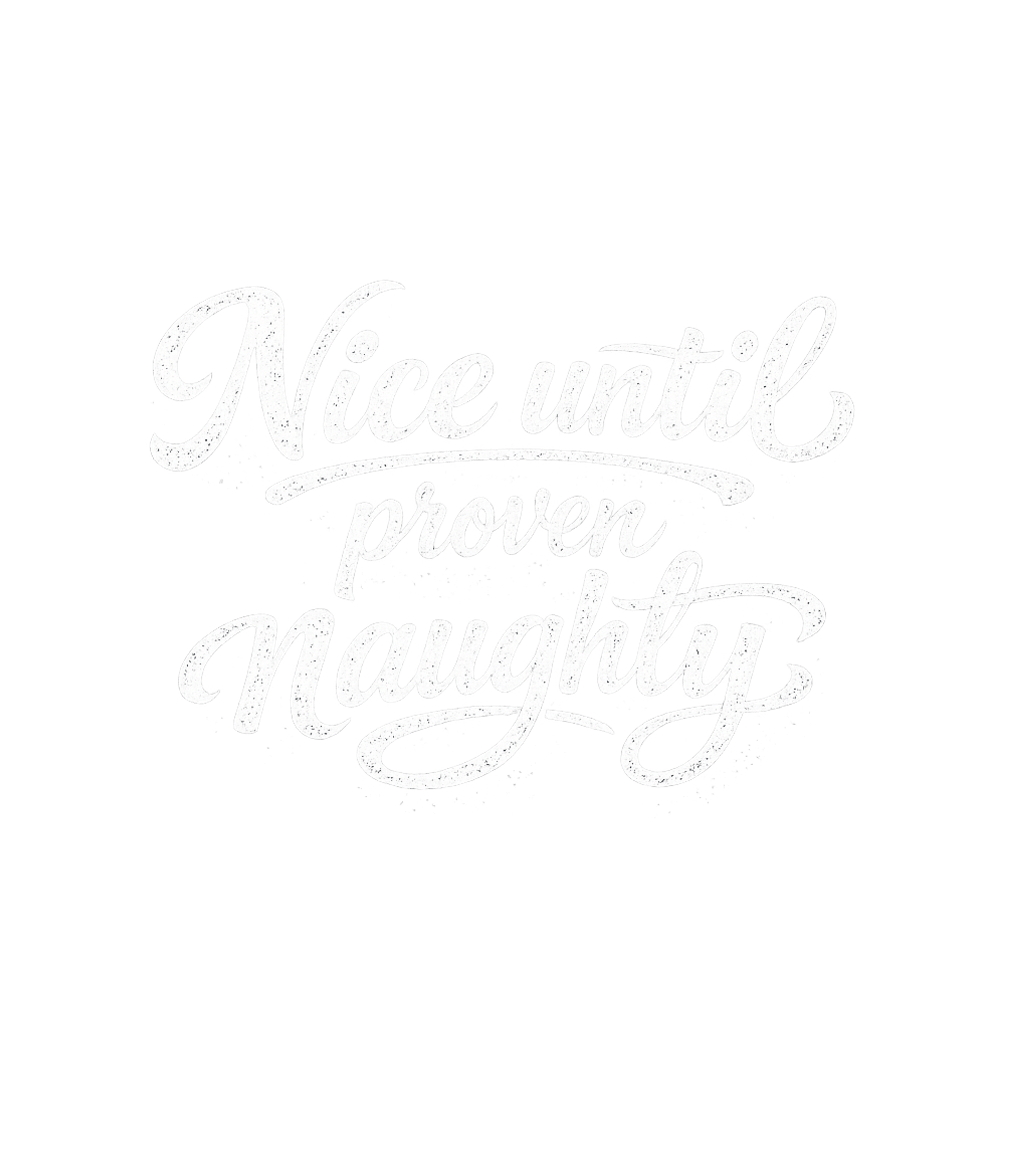 Nice Until Proven Naughty Men's T Shirt