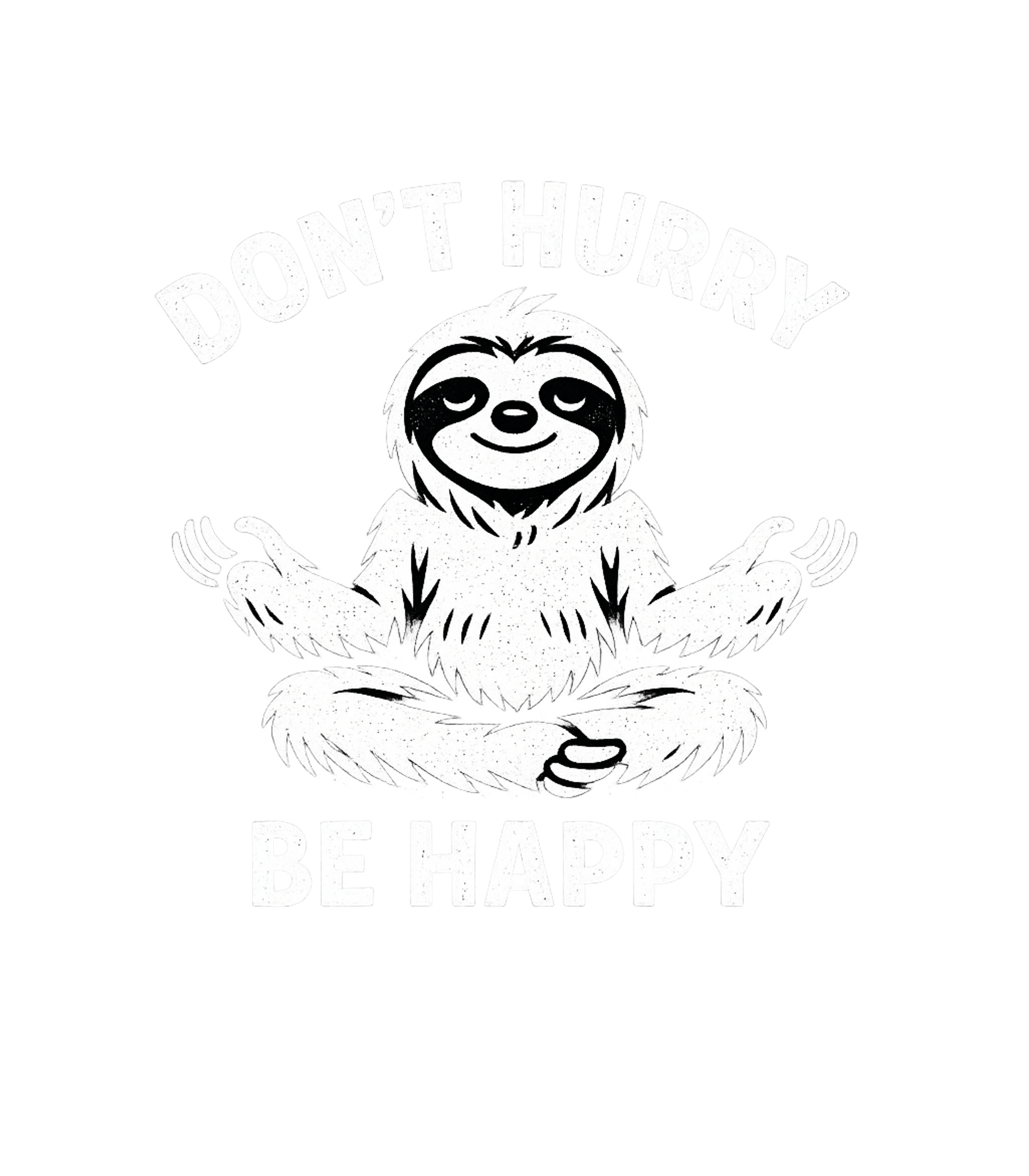 Don't Hurry Be Happy Sloth