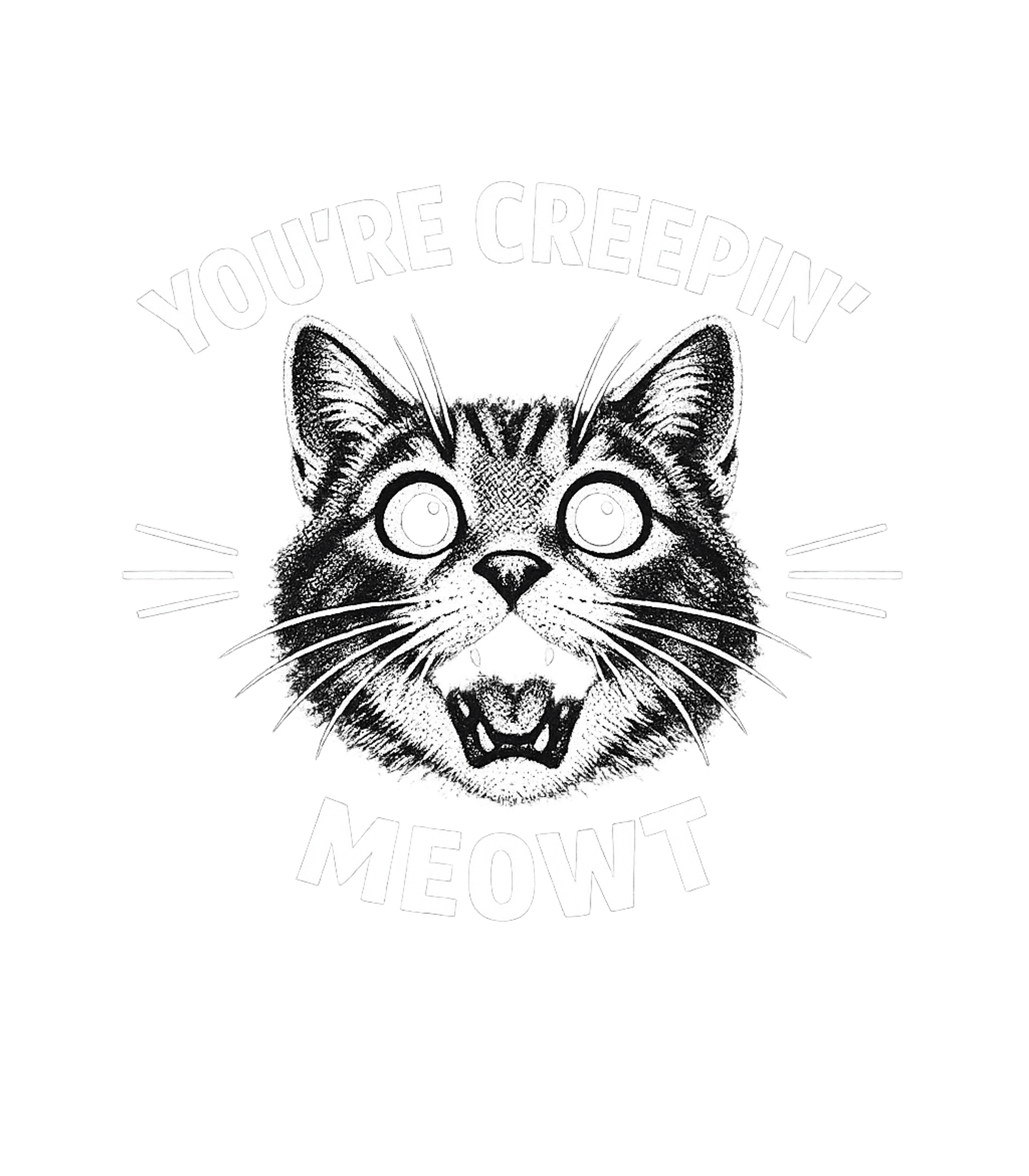 You're Creepin Meowt Men's T Shirt