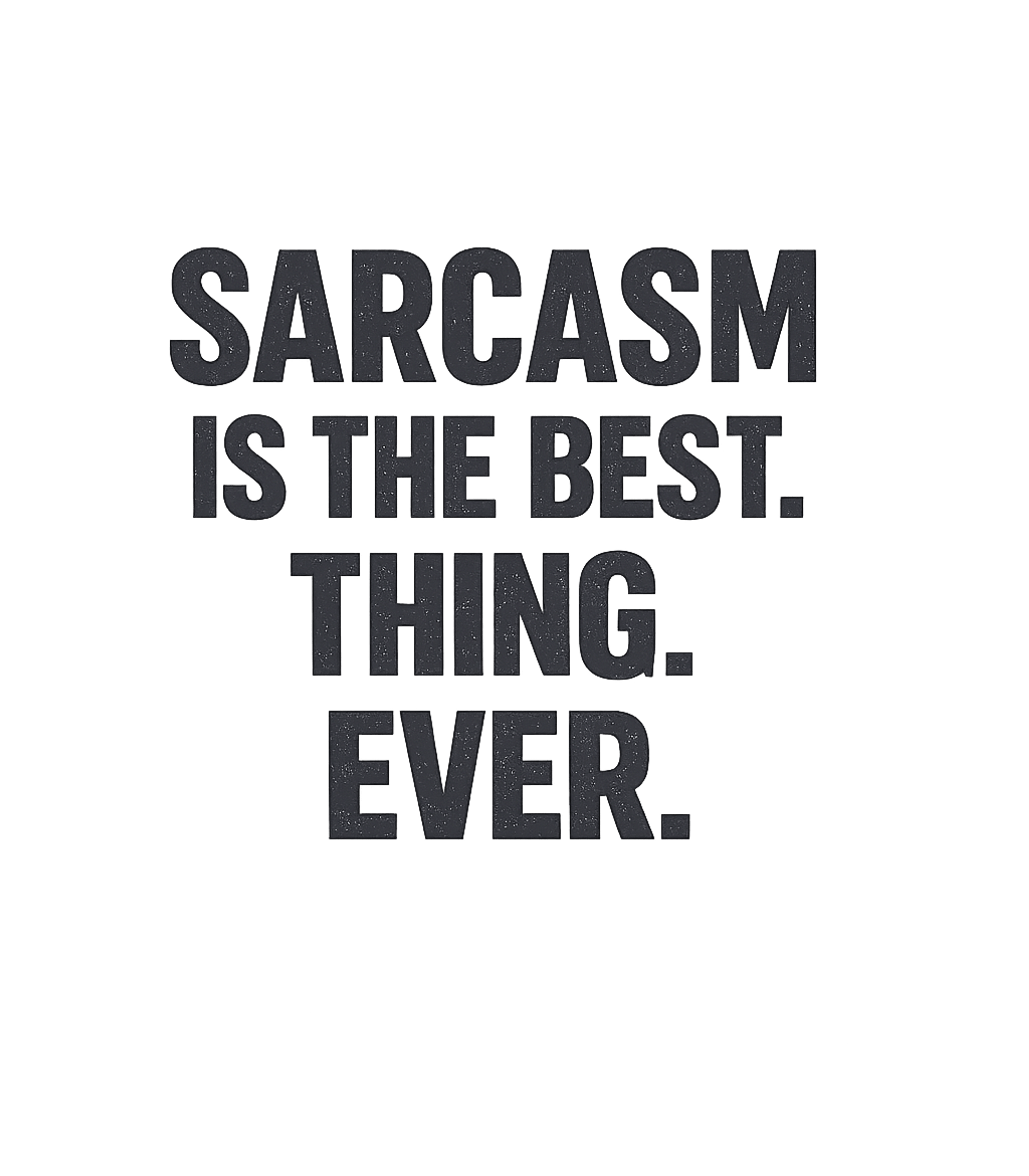 Sarcasm Is The Best