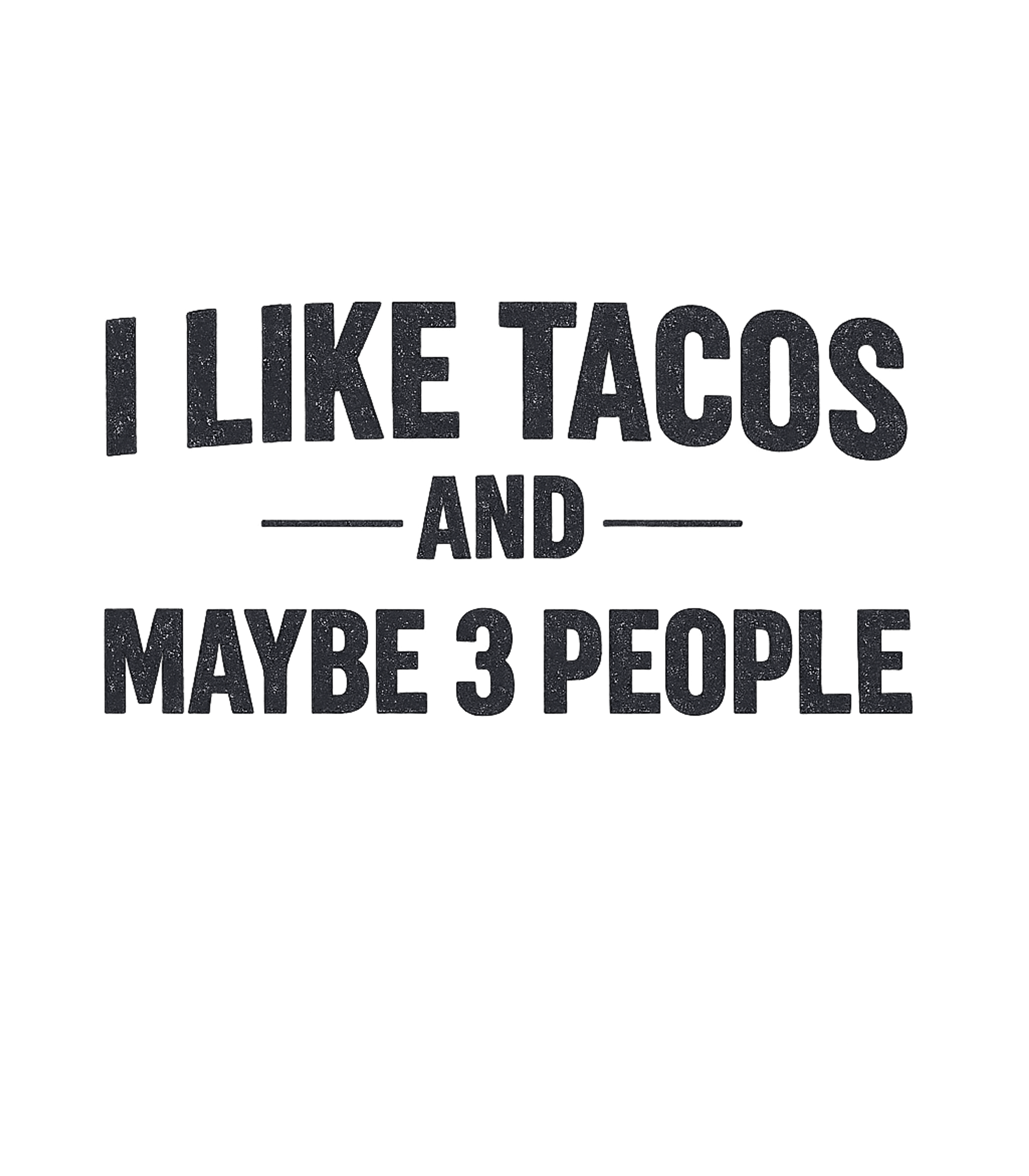 I Like Tacos And Maybe 3 People Men's T Shirt