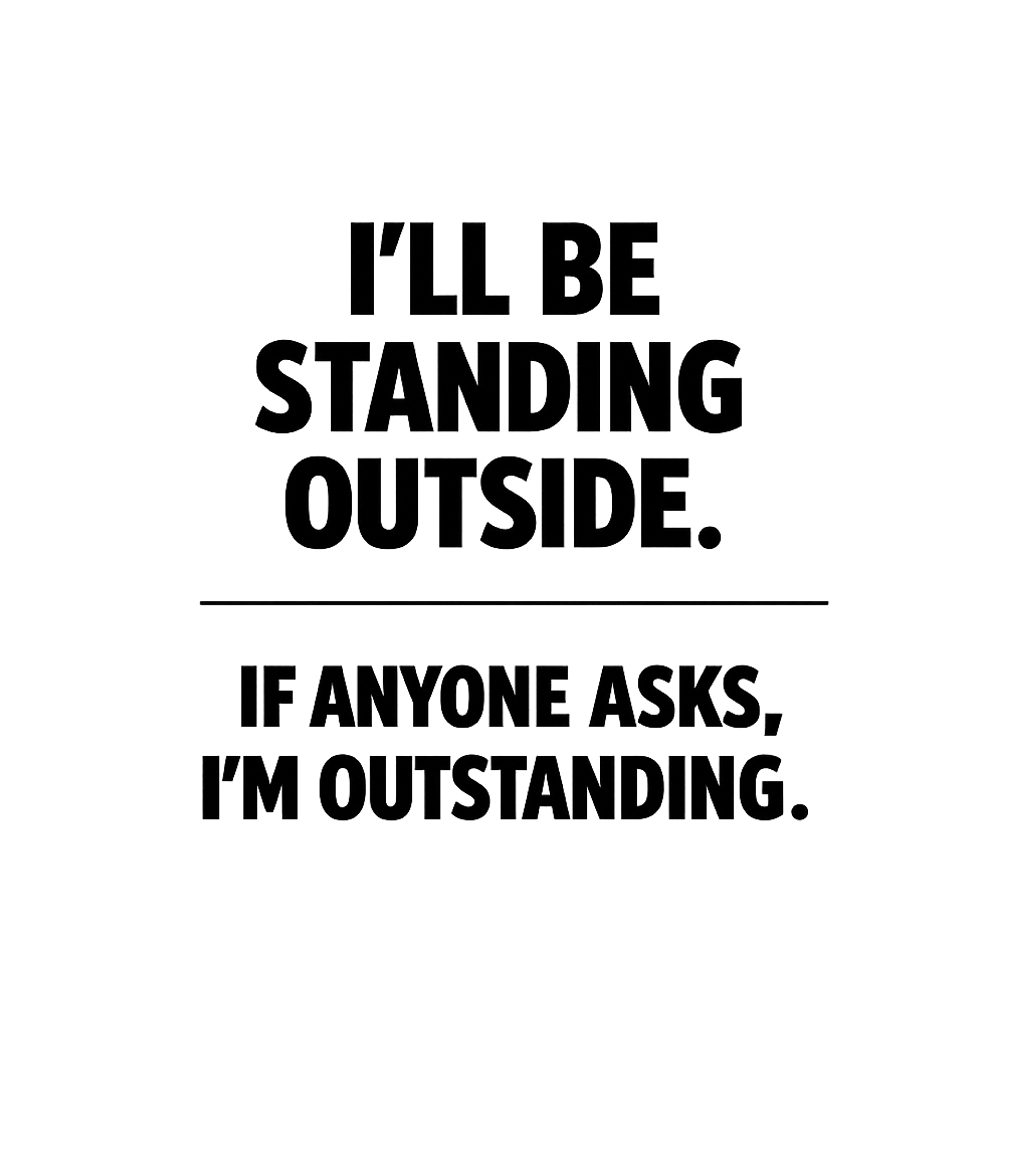 If Anyone Asks I'm Outstanding Men's T Shirt